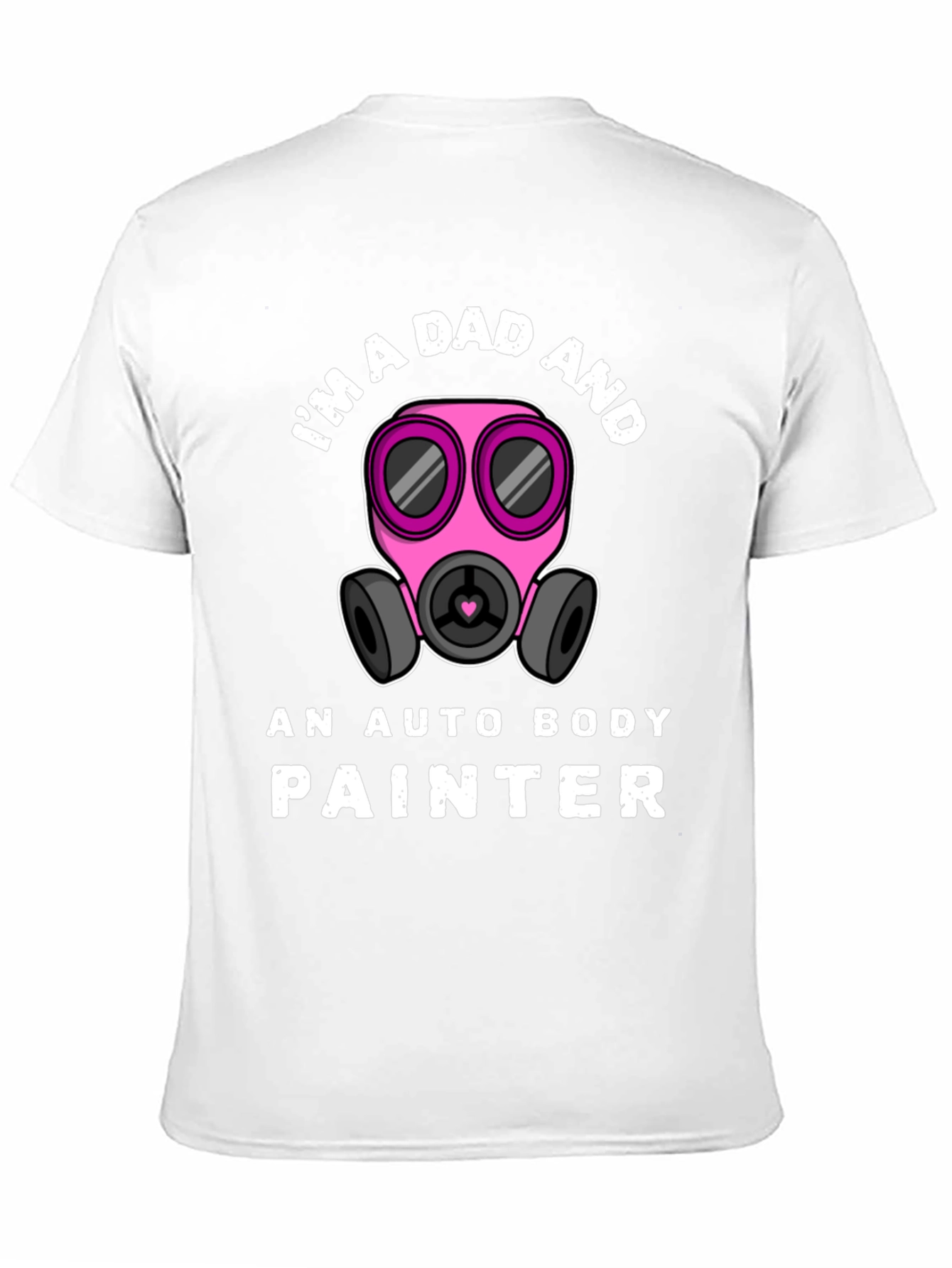 Im a Dad and Auto Body Painter T-Shirt
