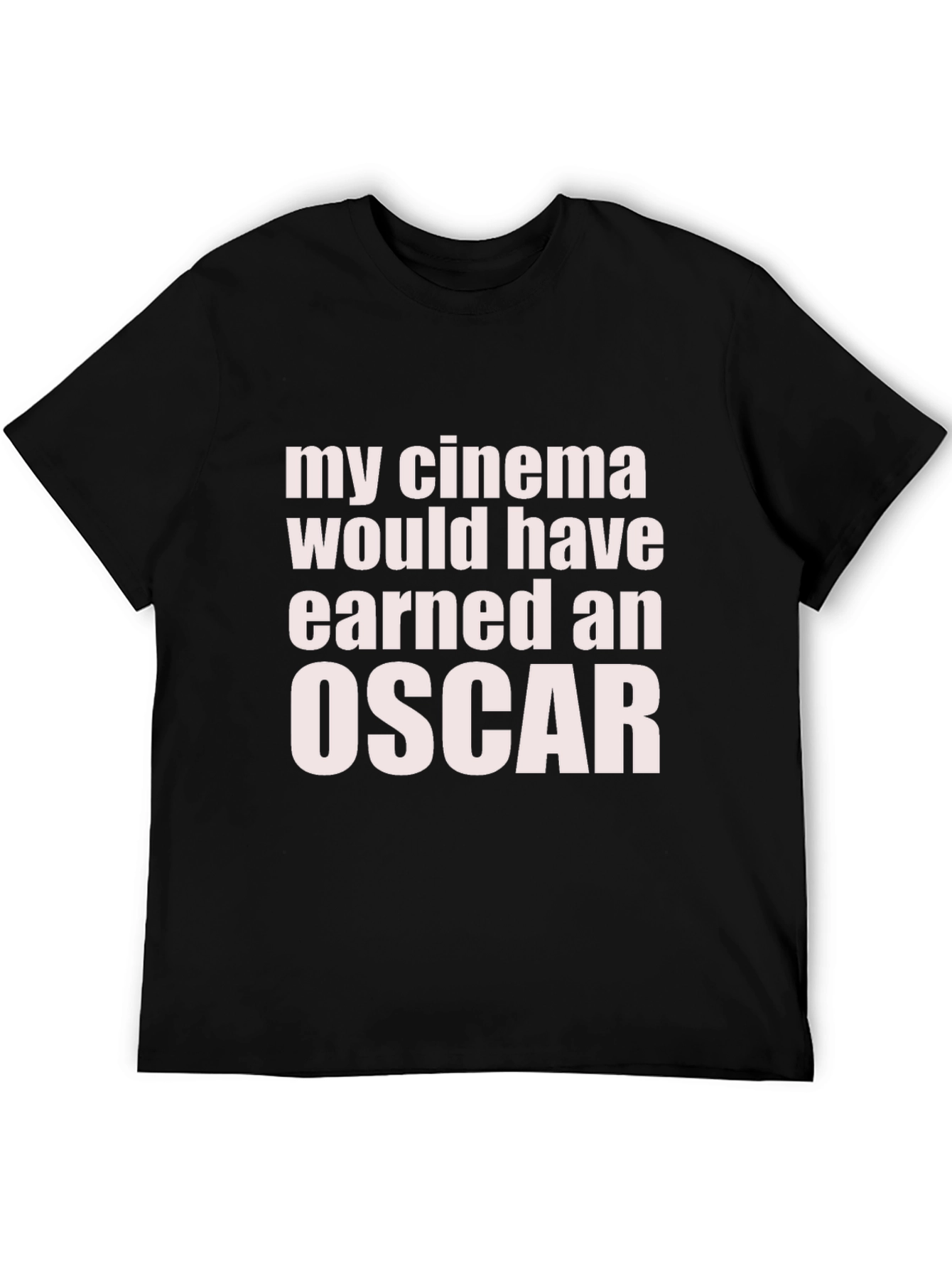 My Cinema Would Have Earned an Oscar Funny T-Shirt