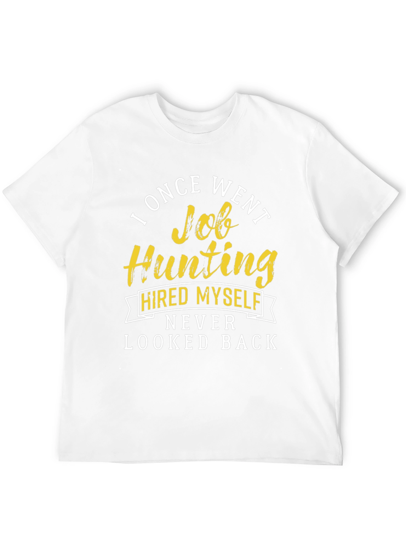 Job Hunting T-Shirt - Hired Myself Funny Tee