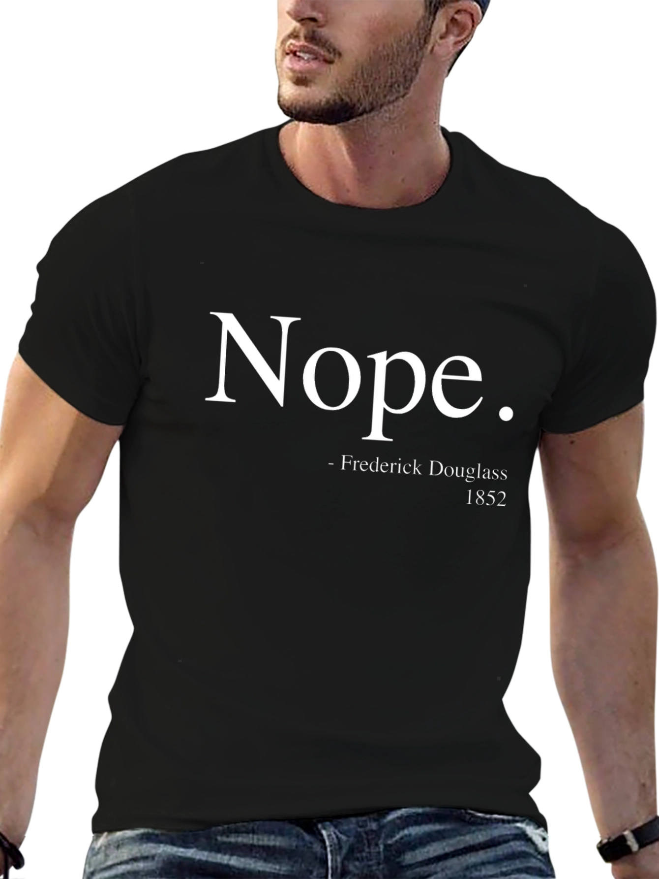 Nope. Frederick Douglass 1852 T-Shirt