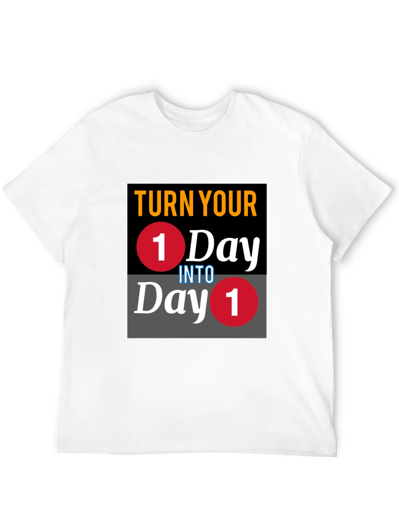 Turn Your One Day Into Day One T-Shirt
