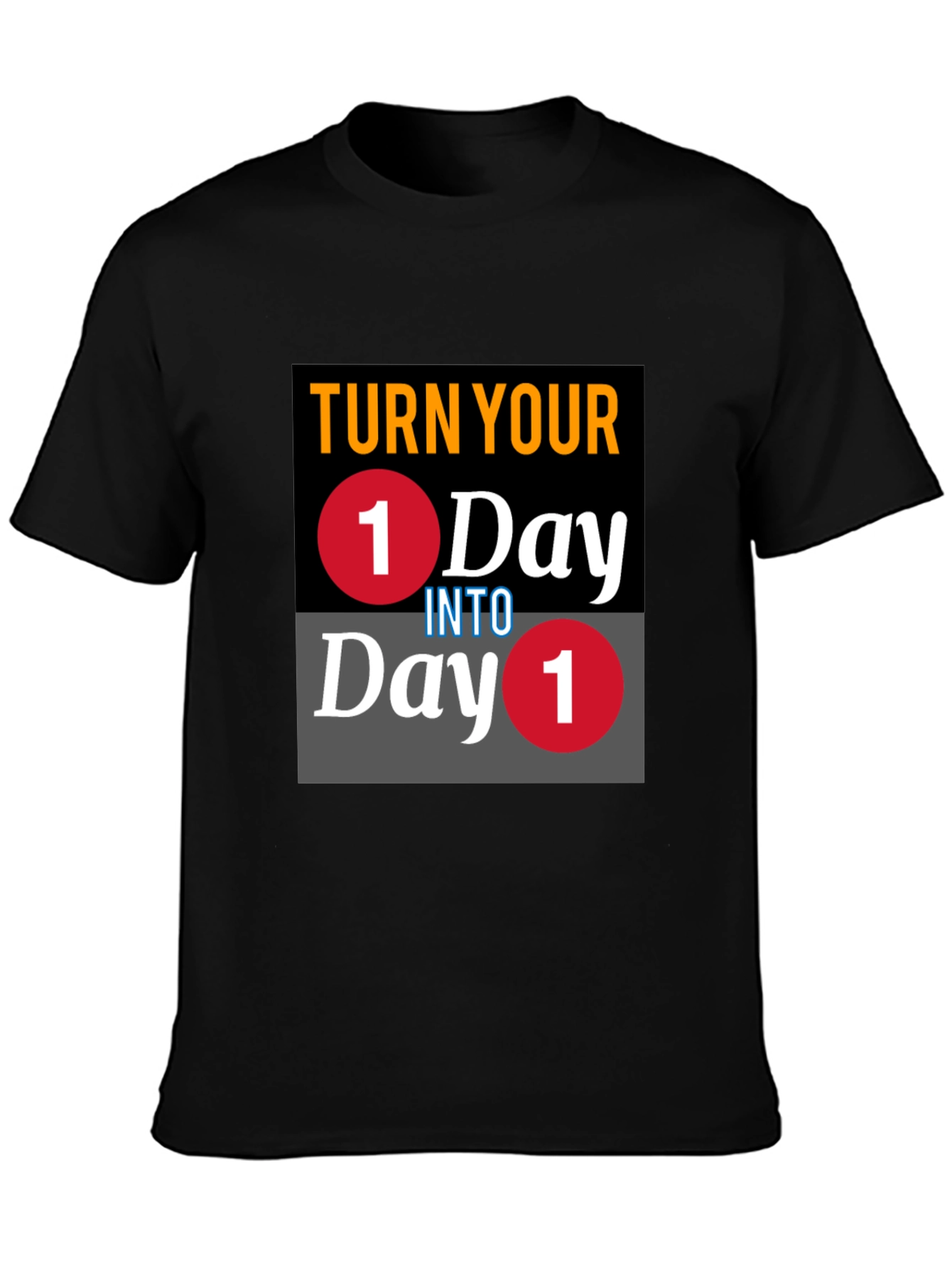 Turn Your One Day Into Day One T-Shirt
