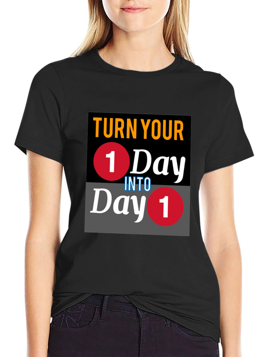 Turn Your One Day Into Day One T-Shirt