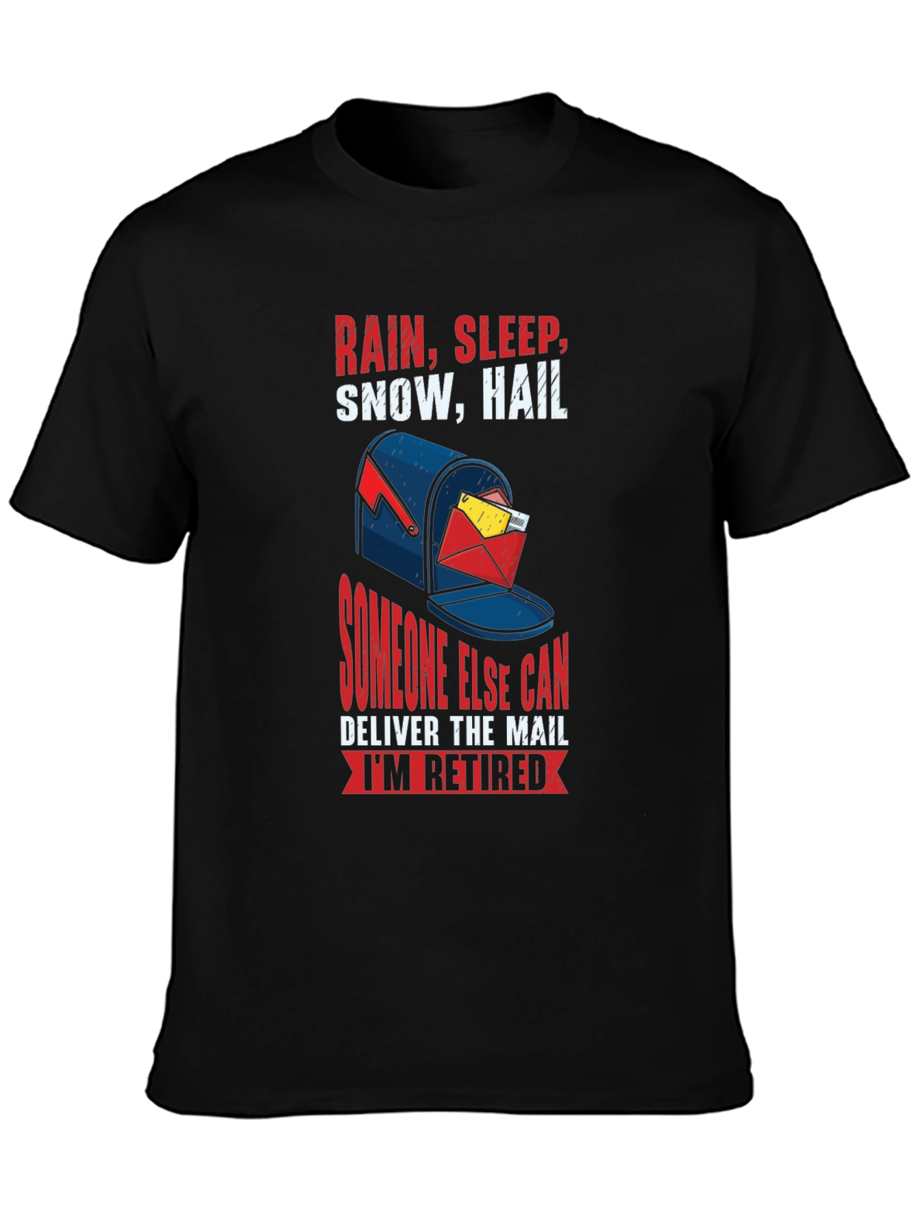 Retired Mail Carrier T-Shirt: Rain Sleep Snow Hail Design