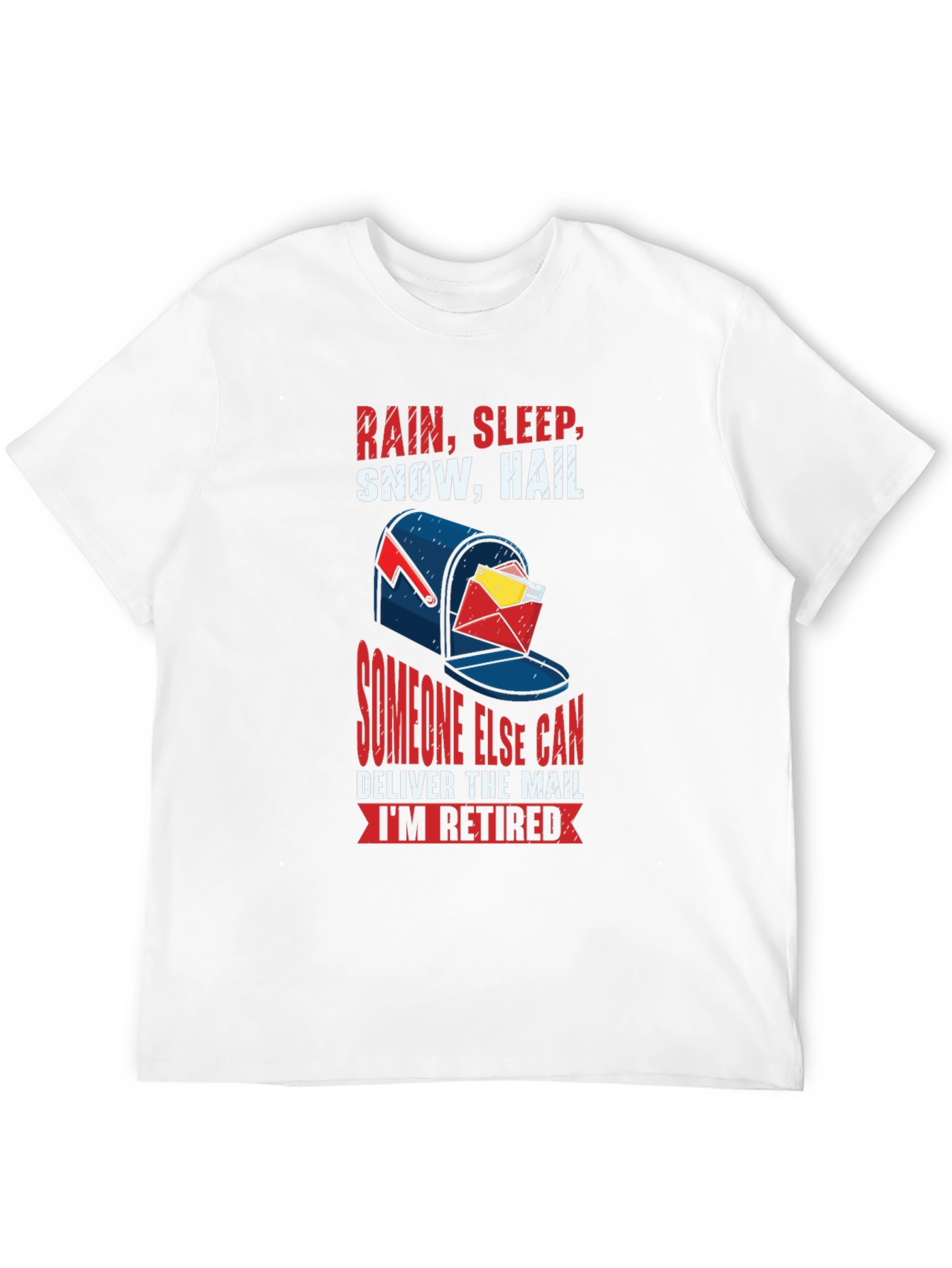 Retired Mail Carrier T-Shirt: Rain Sleep Snow Hail Design