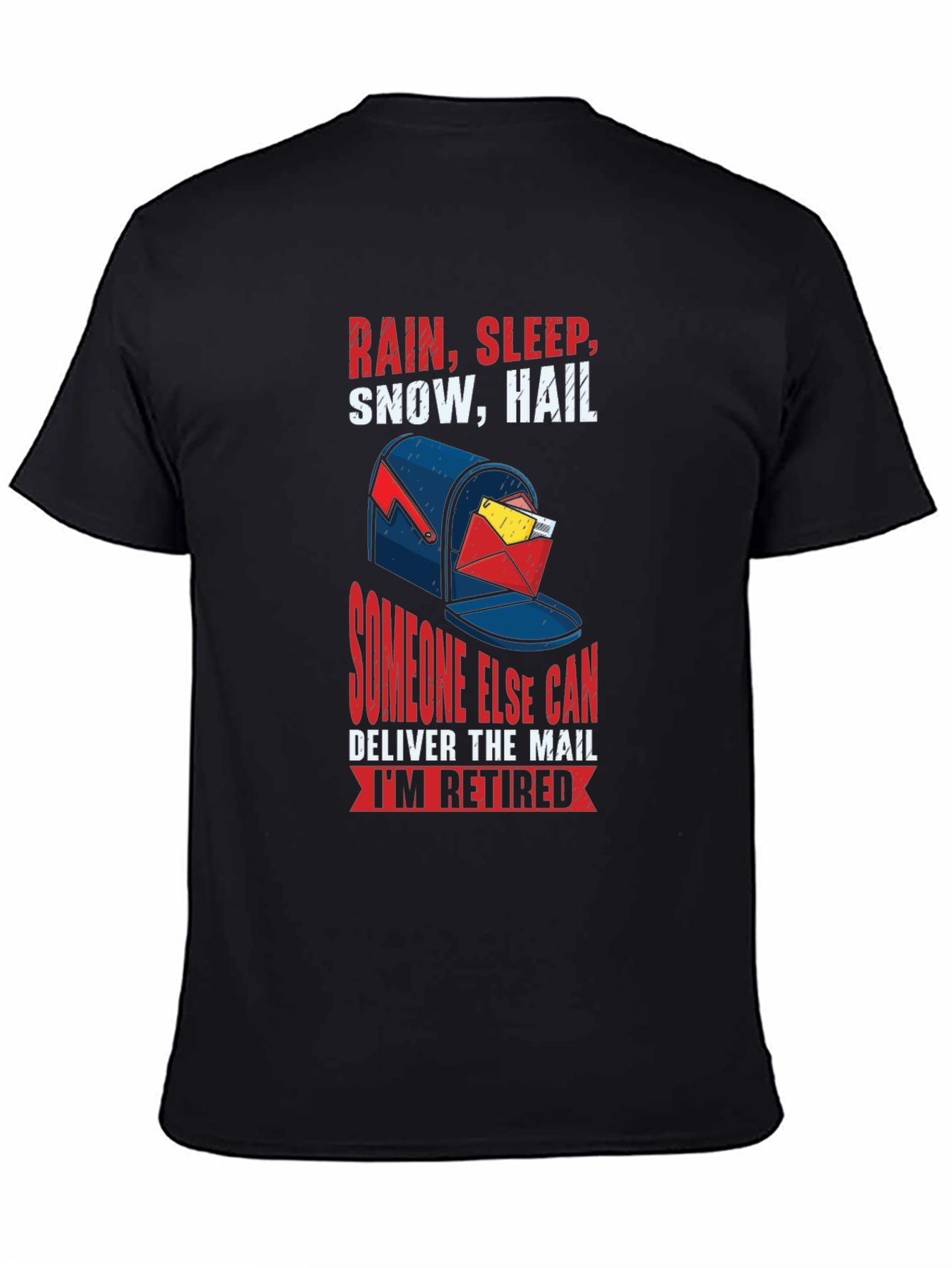 Retired Mail Carrier T-Shirt: Rain Sleep Snow Hail Design