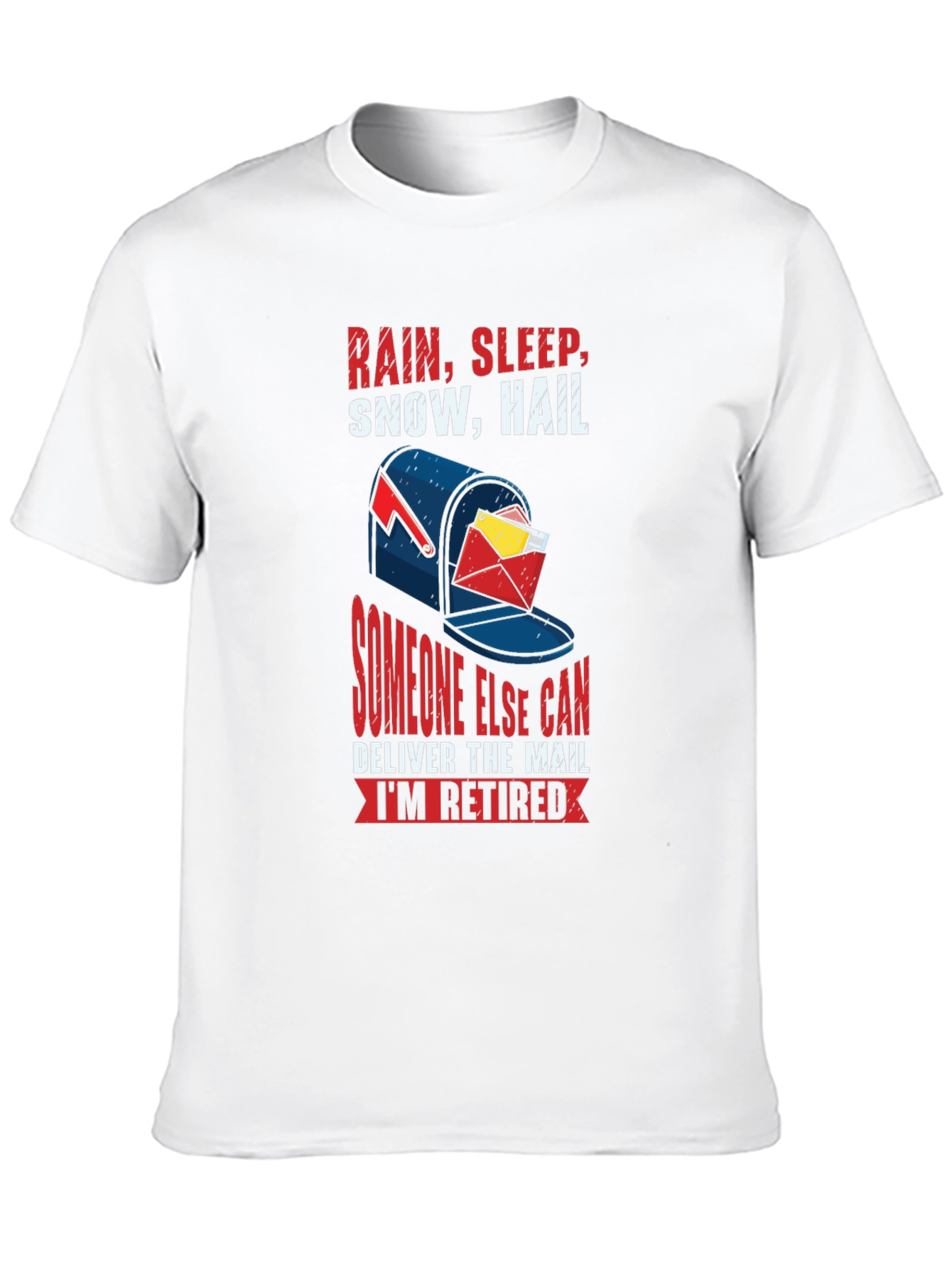 Retired Mail Carrier T-Shirt: Rain Sleep Snow Hail Design