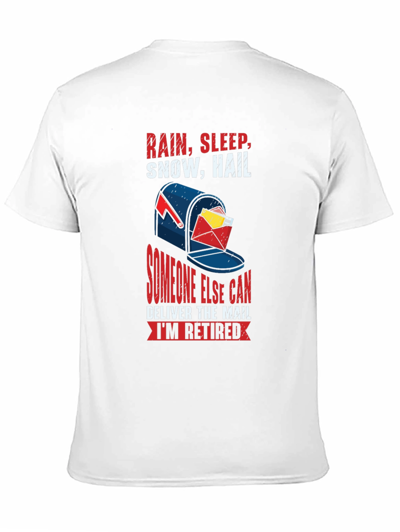 Retired Mail Carrier T-Shirt: Rain Sleep Snow Hail Design