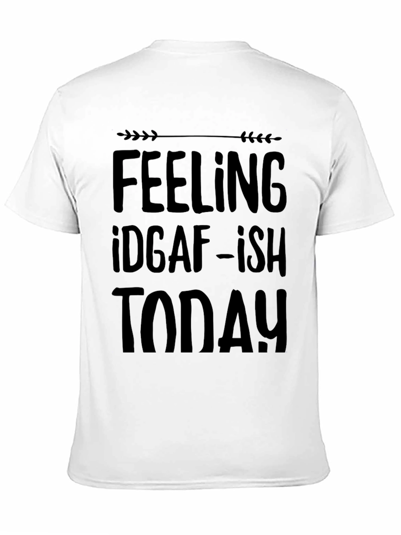 Feelin IDGAF-ish Today Black T-Shirt