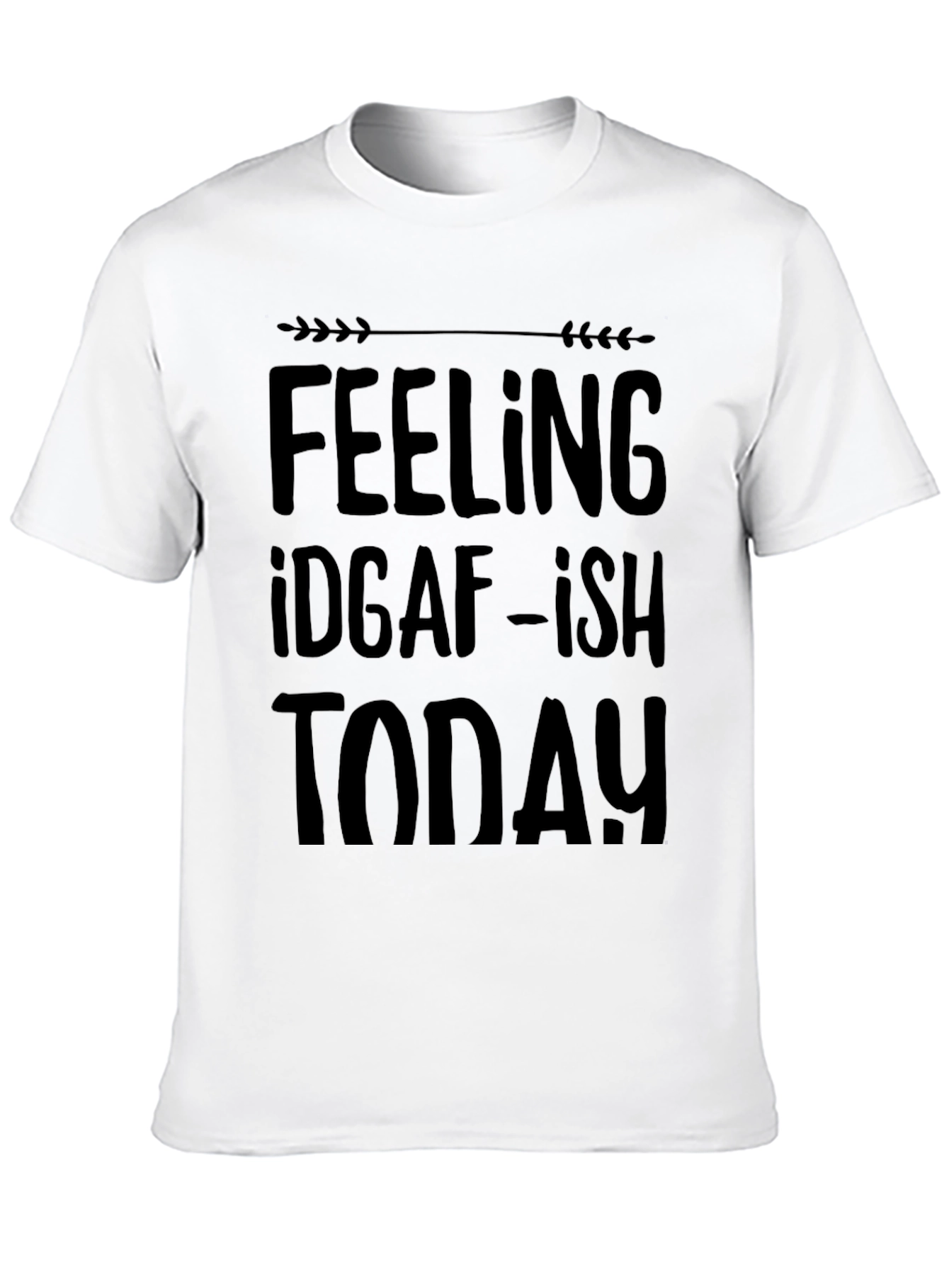 Feelin IDGAF-ish Today Black T-Shirt