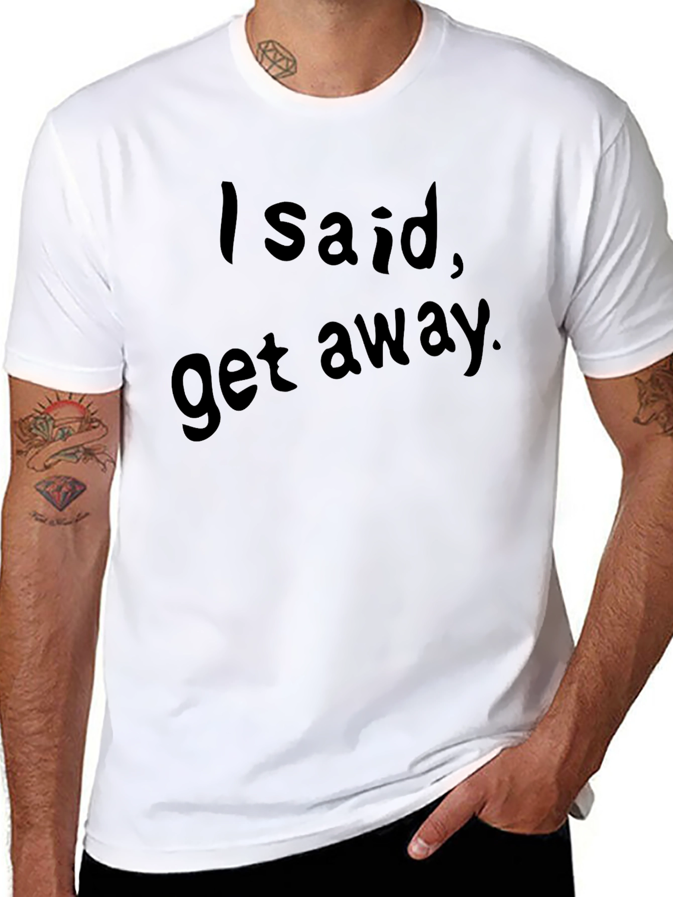 I Said Get Away. Graphic Tee