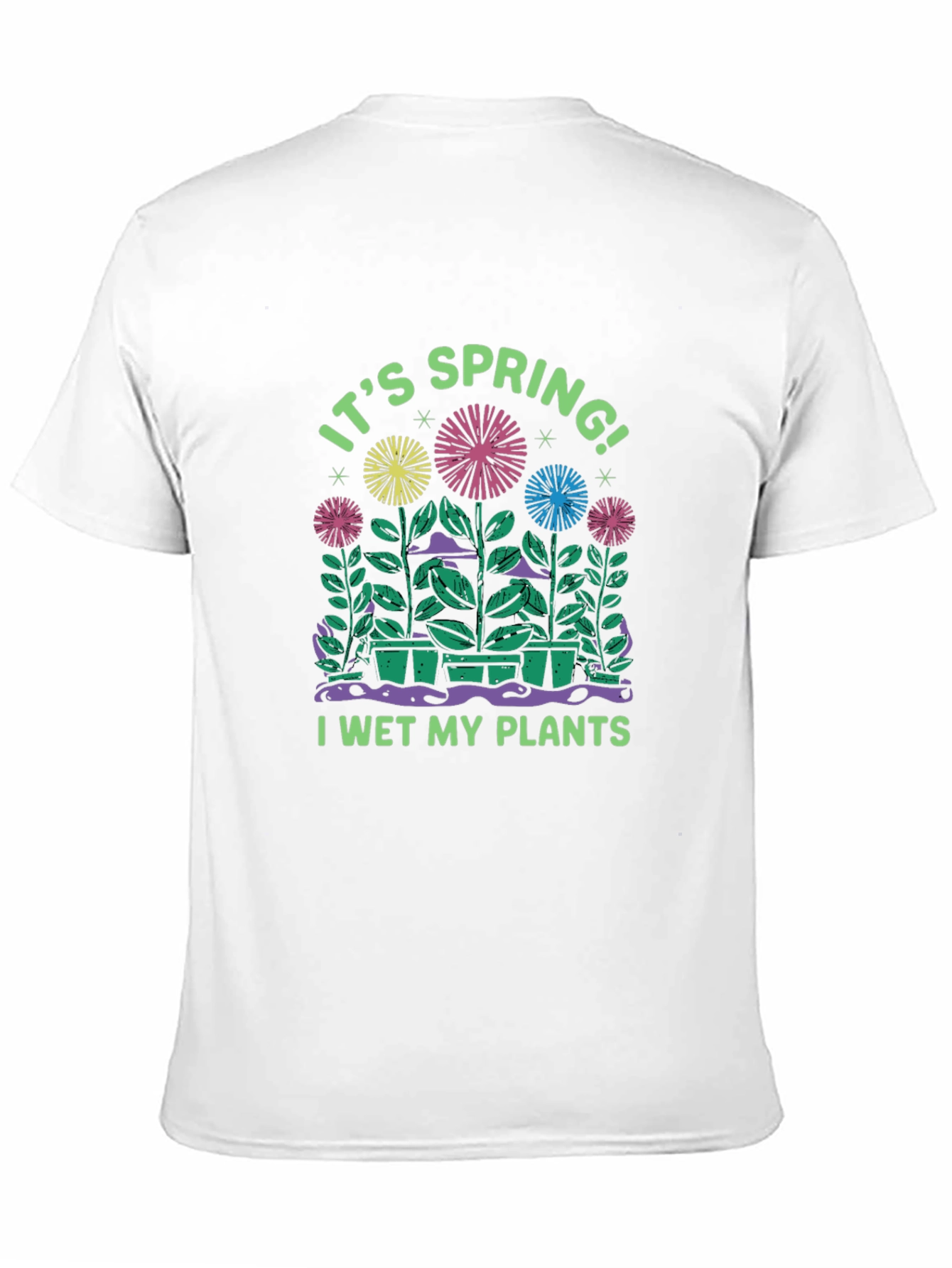 Its Spring! I Wet My Plants T-Shirt