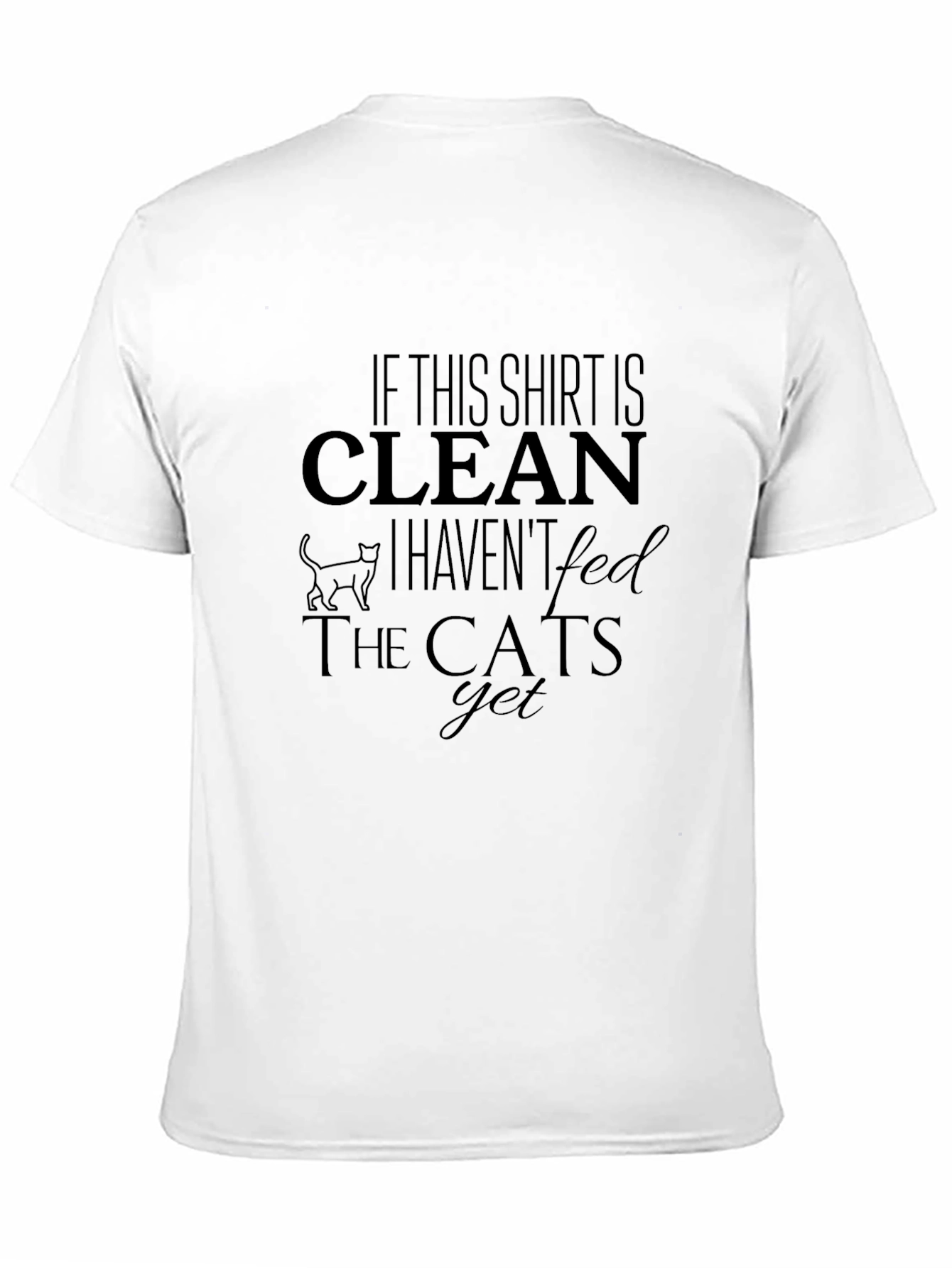 Funny Cat Lover T-Shirt - Clean Shirt Unfed Cats