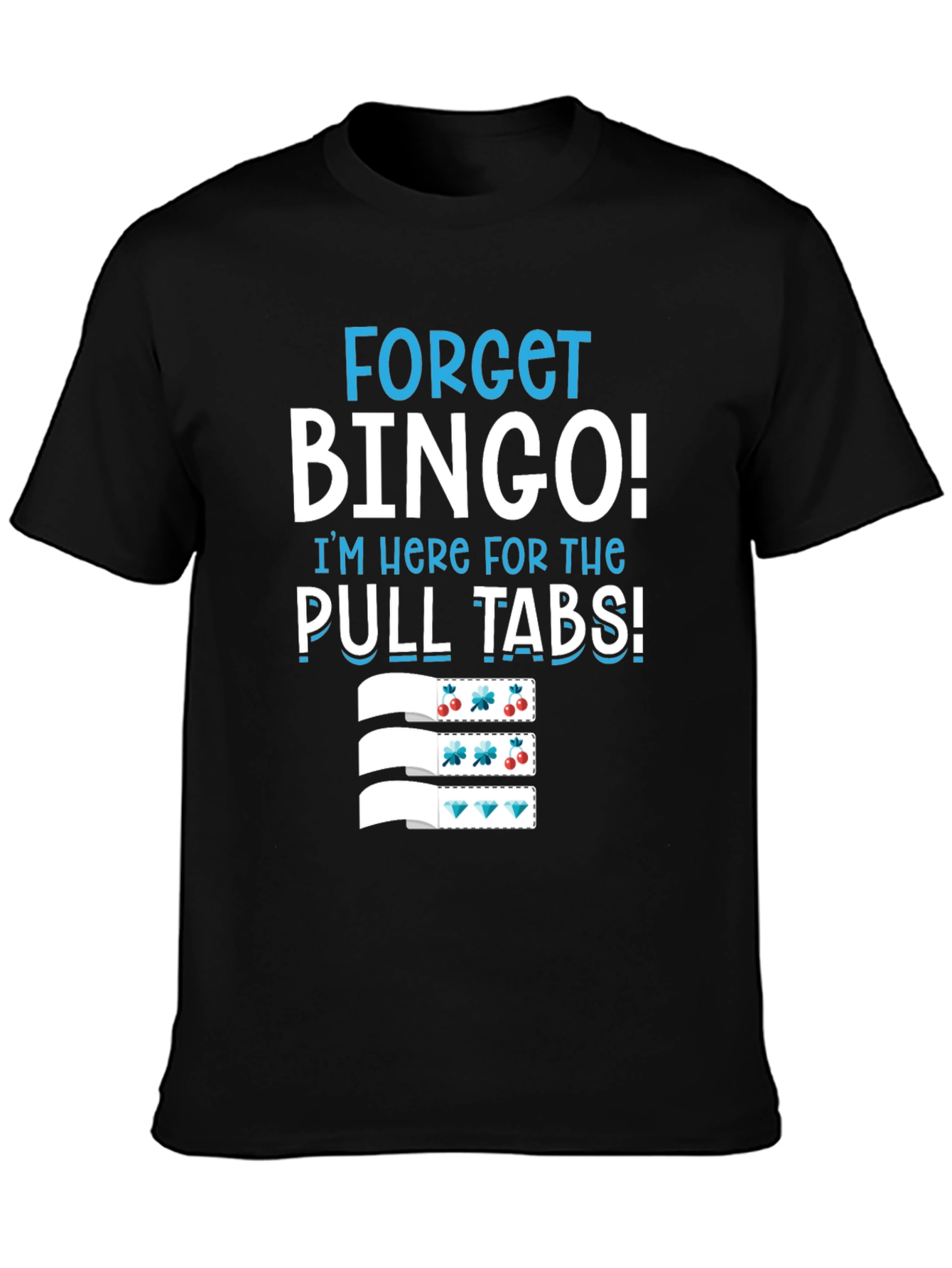 Forget Bingo! Pull Tabs T-Shirt