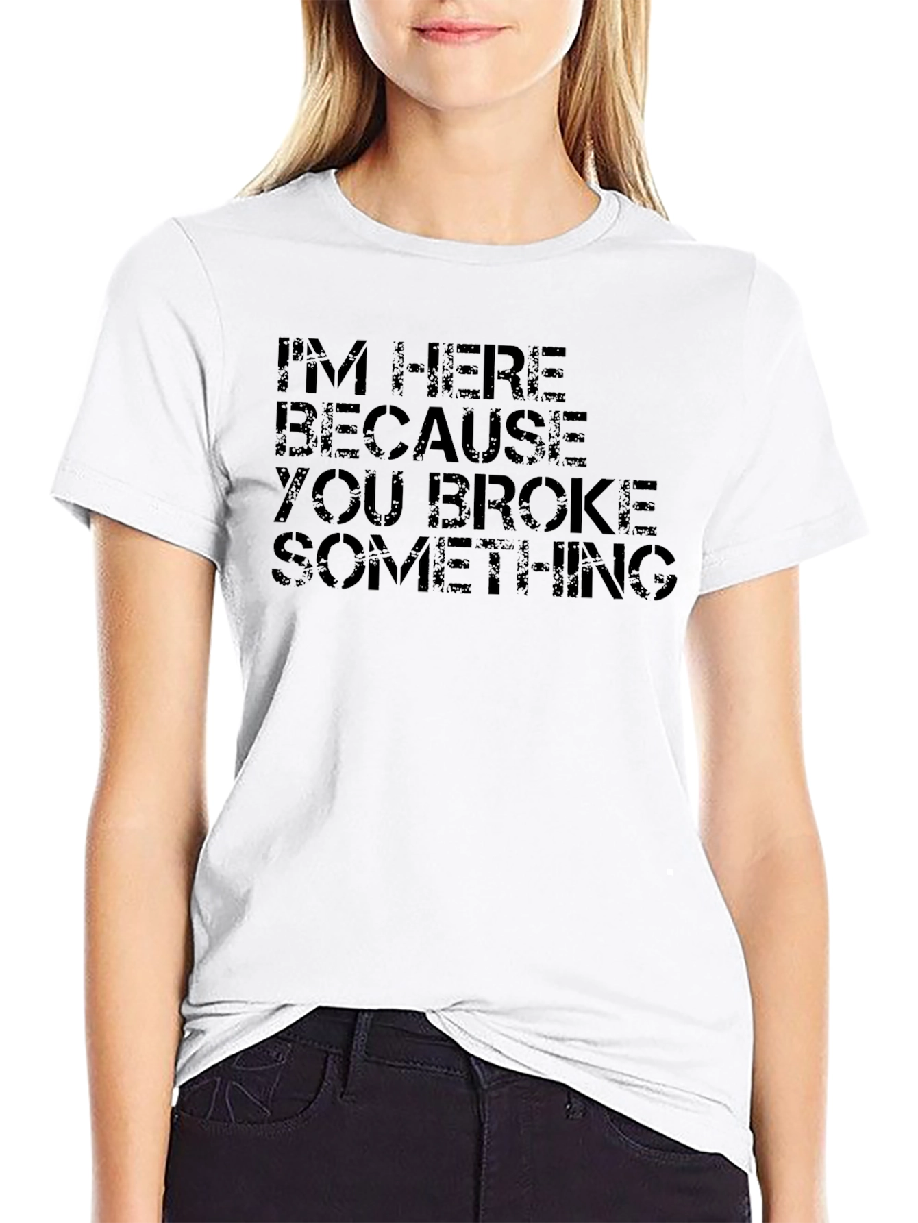 Im Here Because You Broke Something Black T-Shirt