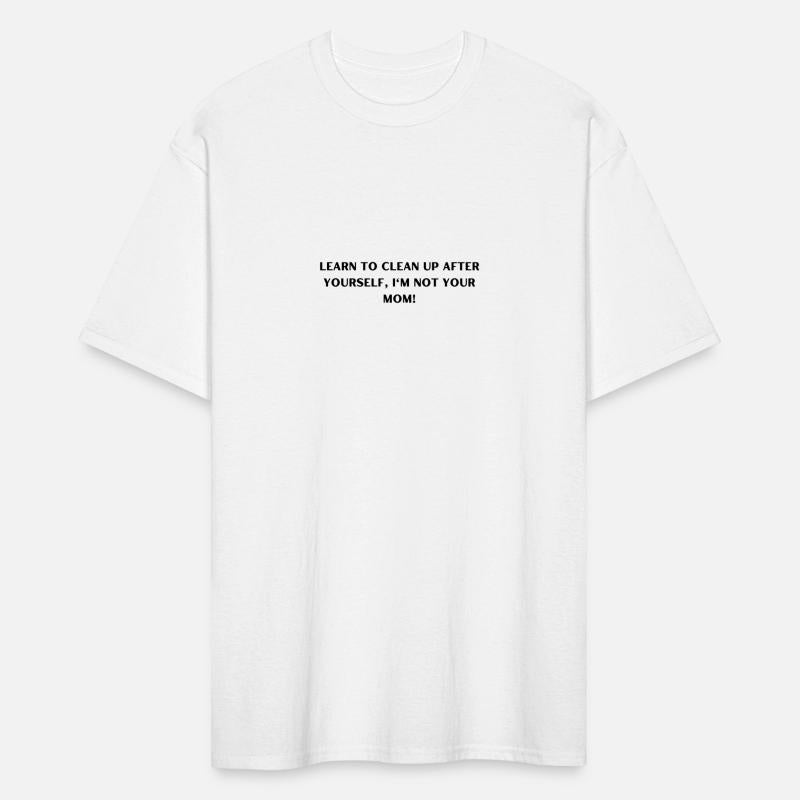 Learn to Clean Up After Yourself, I'm Not Your Mom