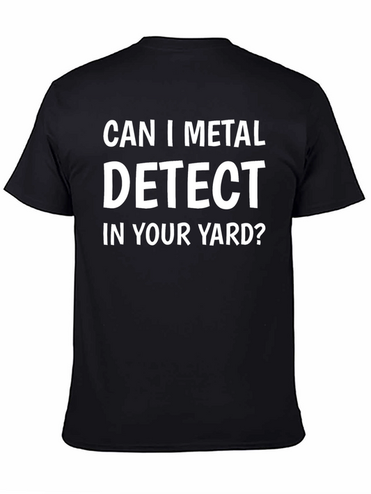 Can I Metal Detect In Your Yard? T-Shirt