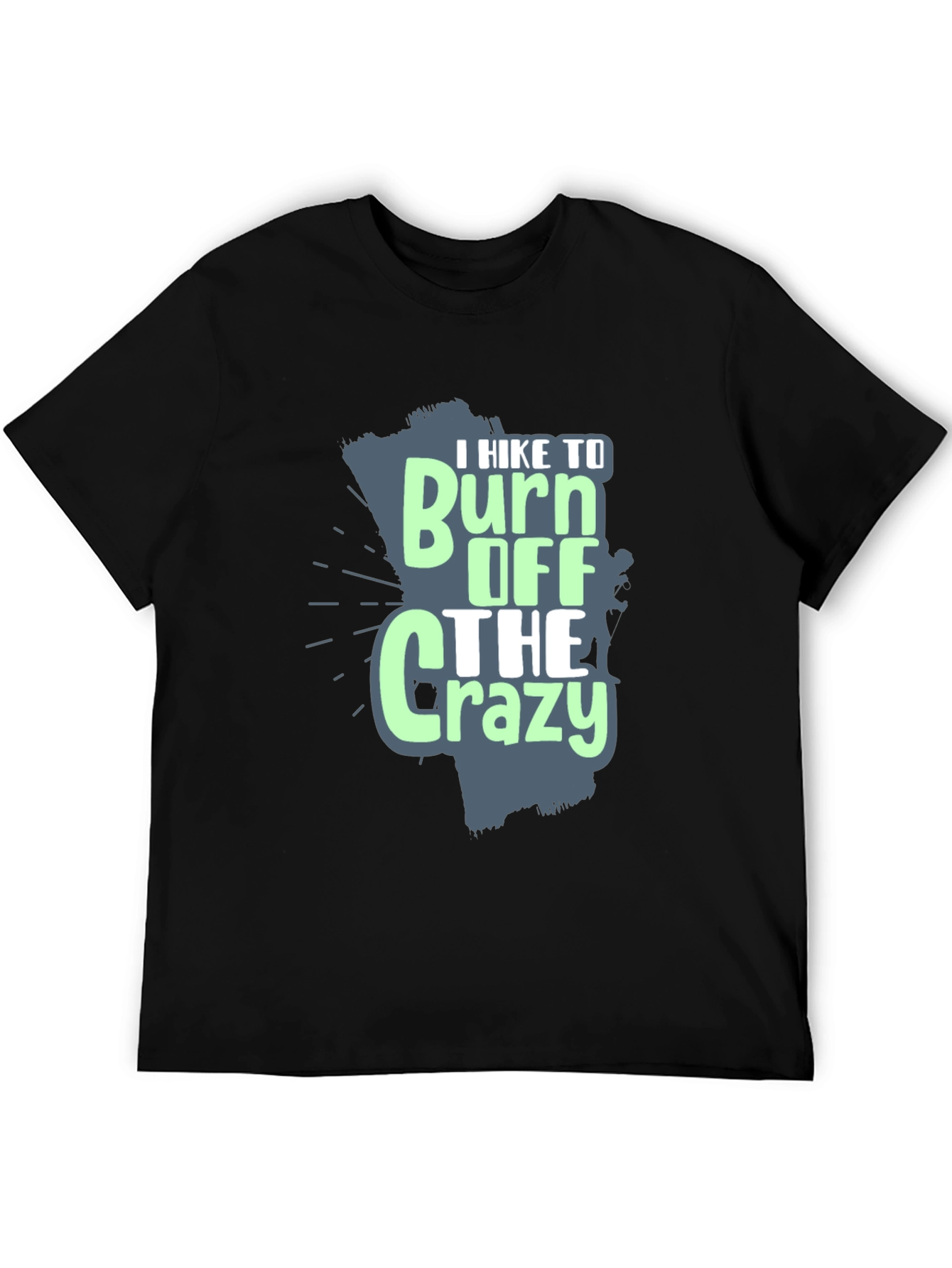 I Hike to Burn Off The Crazy Graphic T-Shirt