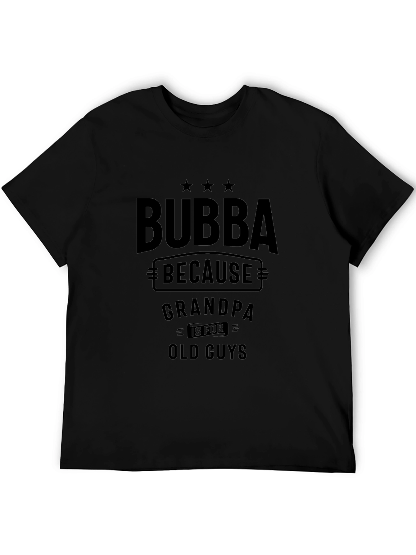 Bubba Because Grandpa Is For Old Guys T-Shirt