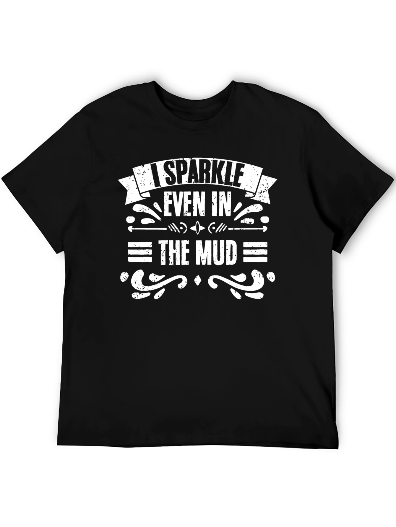 I Sparkle Even in the Mud T-Shirt - Black