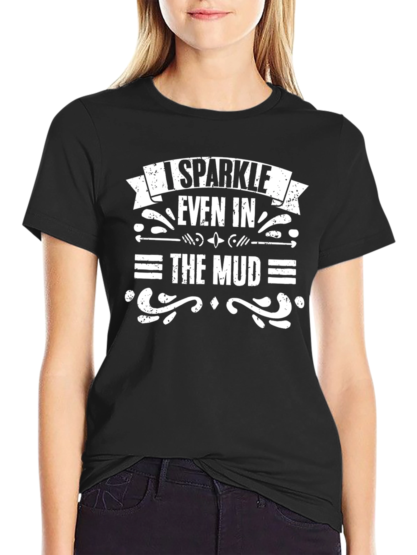 I Sparkle Even in the Mud T-Shirt - Black
