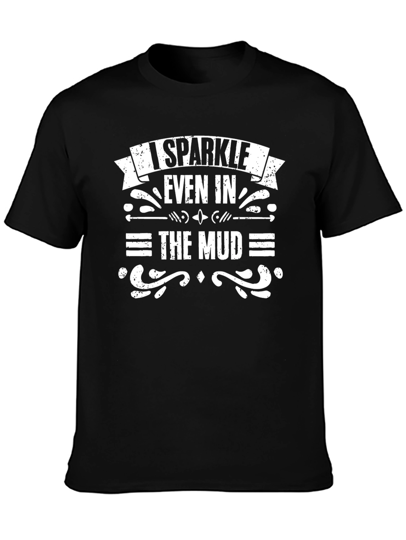 I Sparkle Even in the Mud T-Shirt - Black