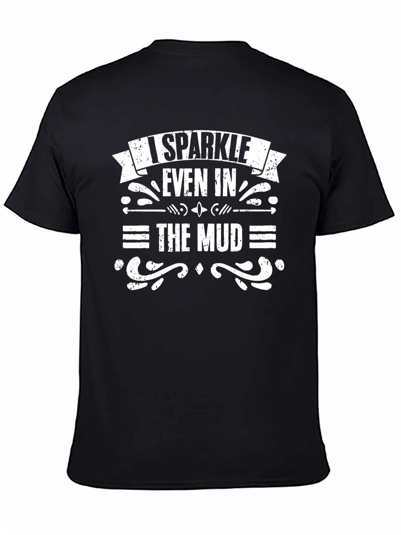 I Sparkle Even in the Mud T-Shirt - Black