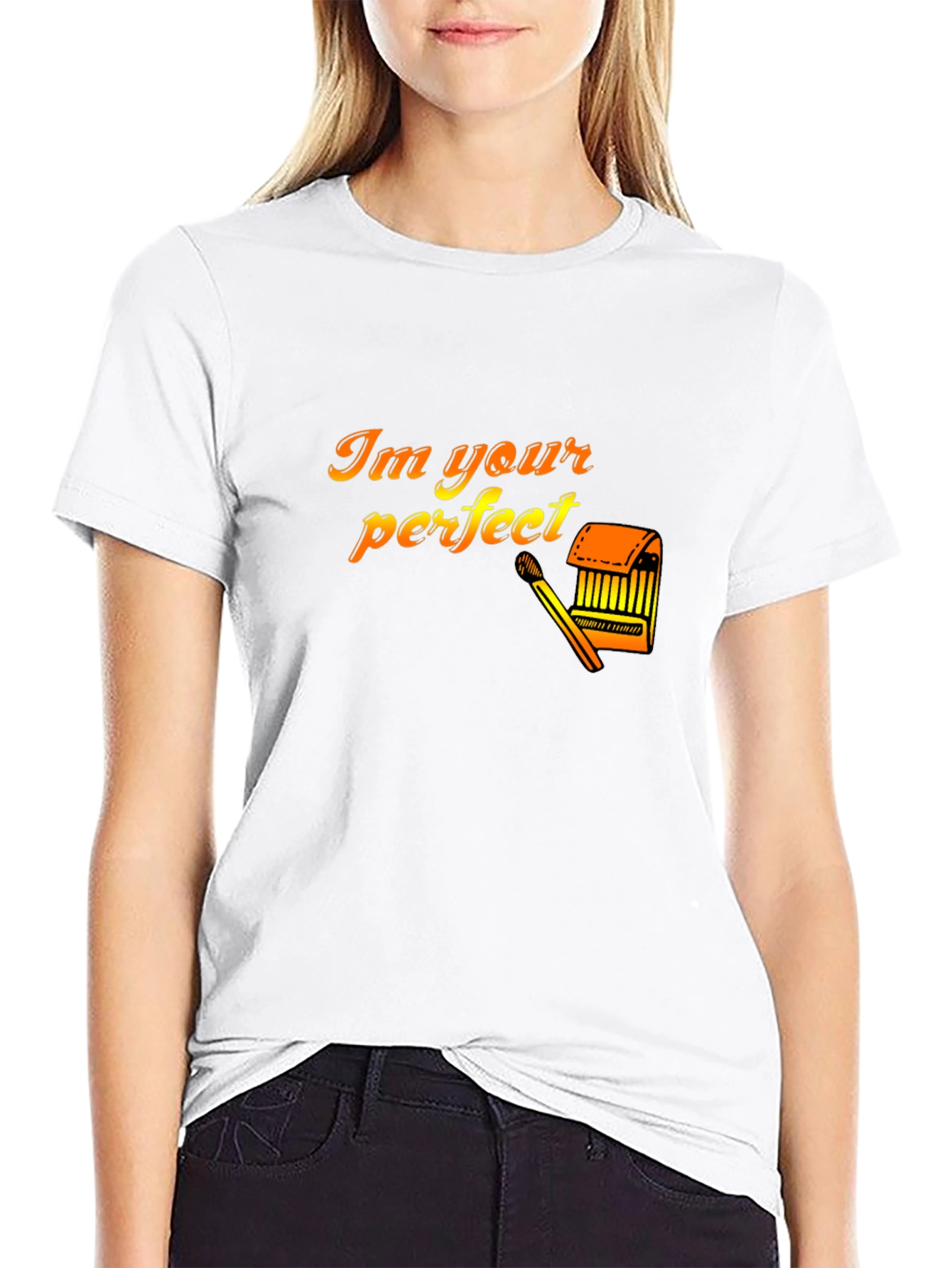 Im Your Perfect Matchstick T-Shirt
