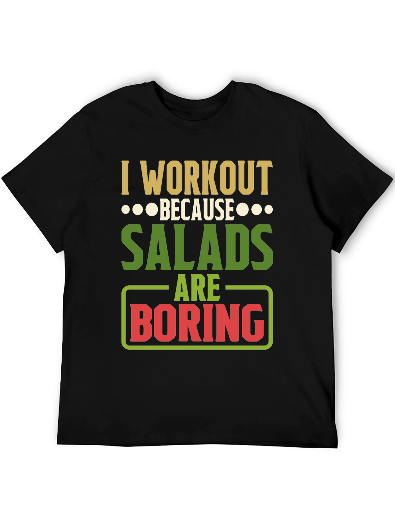 Workout Because Salads Are Boring Graphic T-Shirt