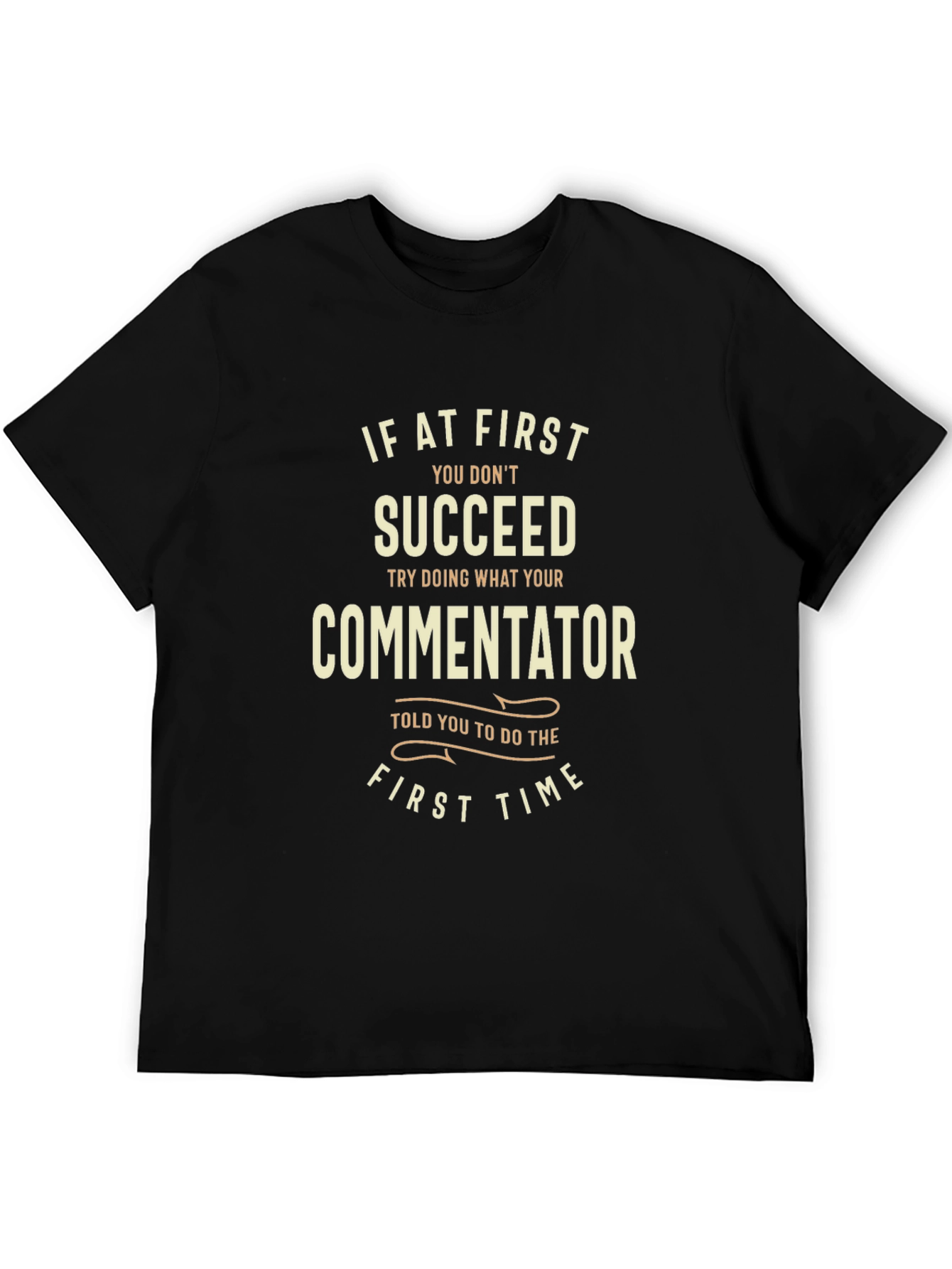 Commentator T-Shirt: If At First You Dont Succeed
