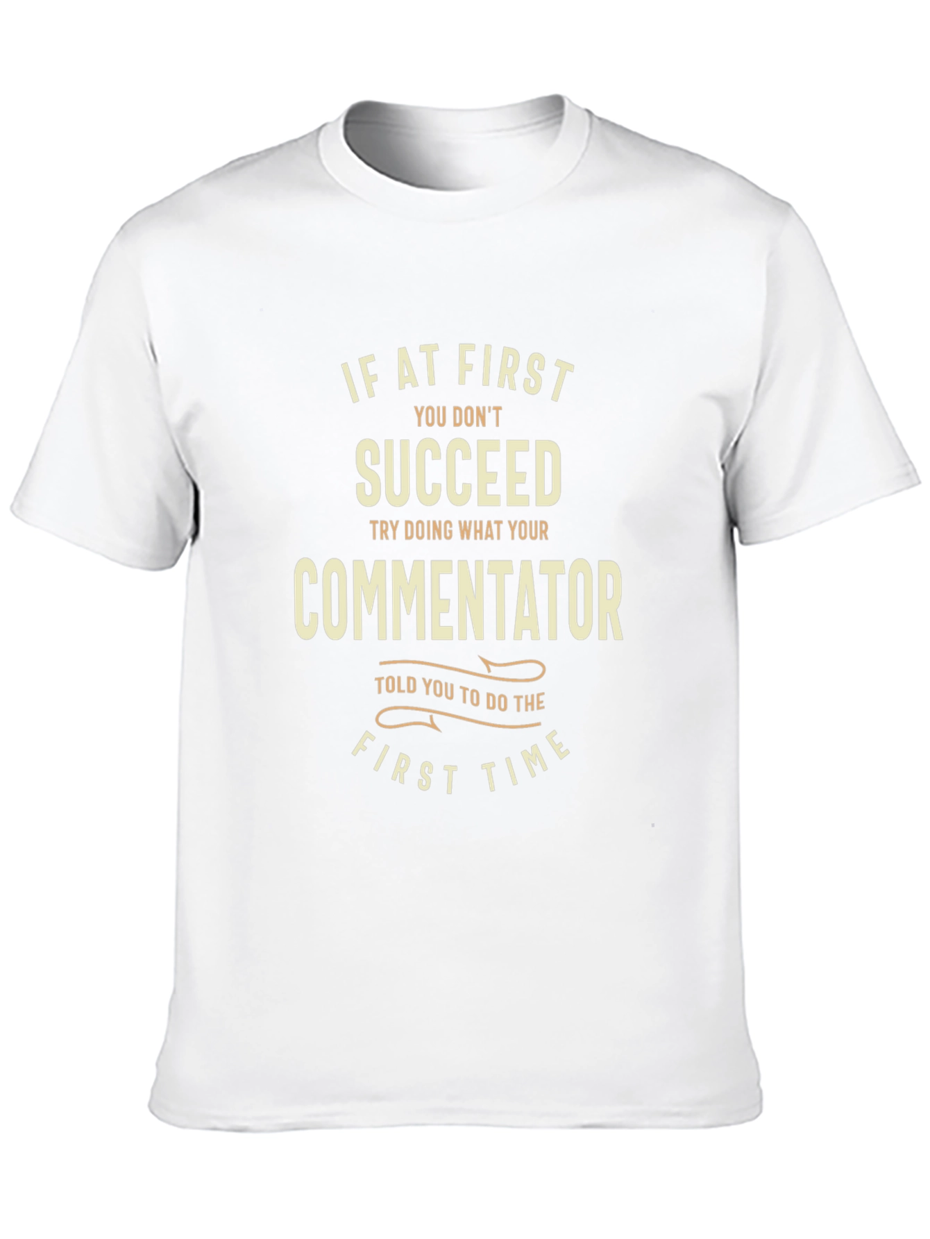 Commentator T-Shirt: If At First You Dont Succeed