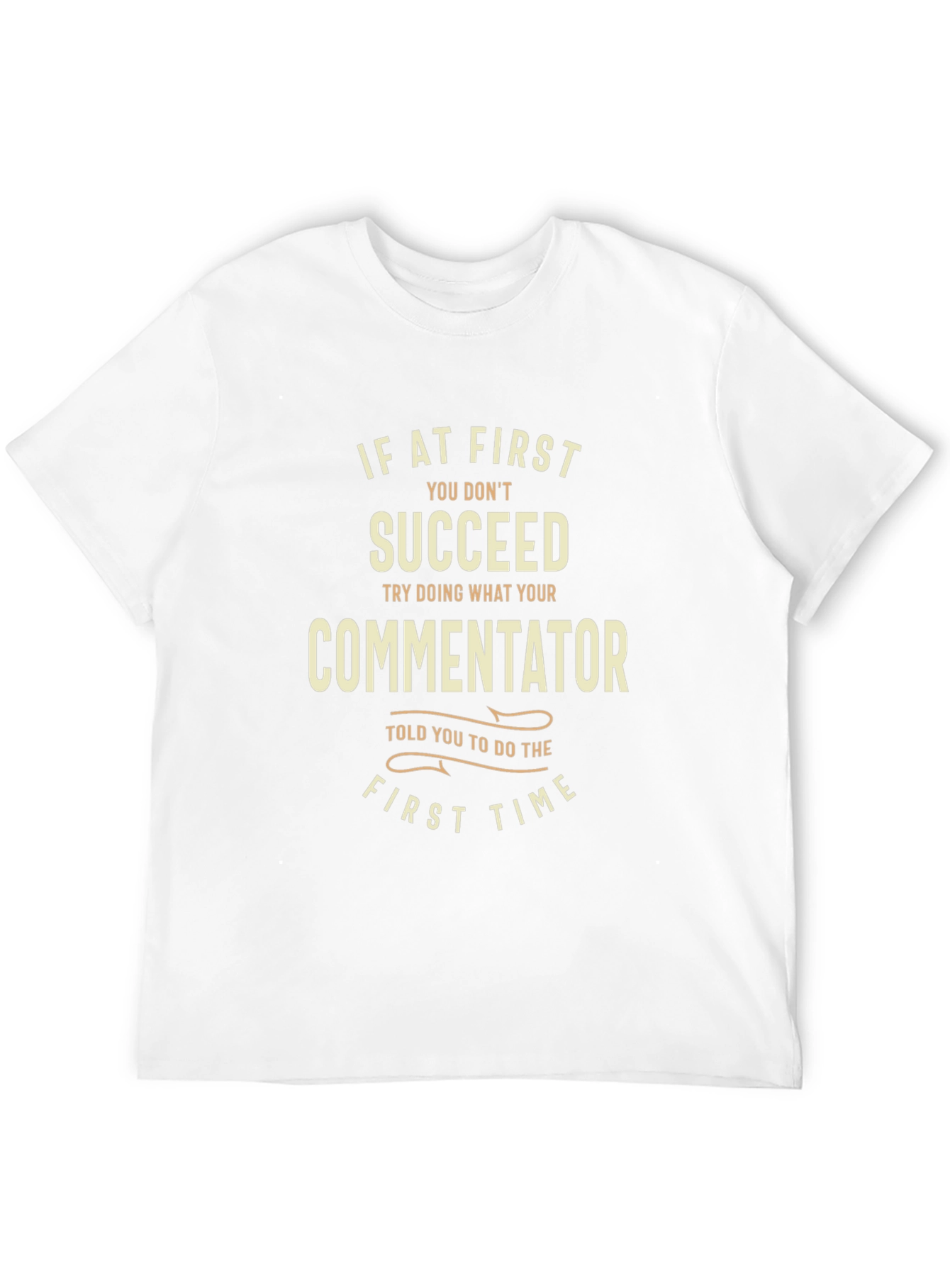 Commentator T-Shirt: If At First You Dont Succeed
