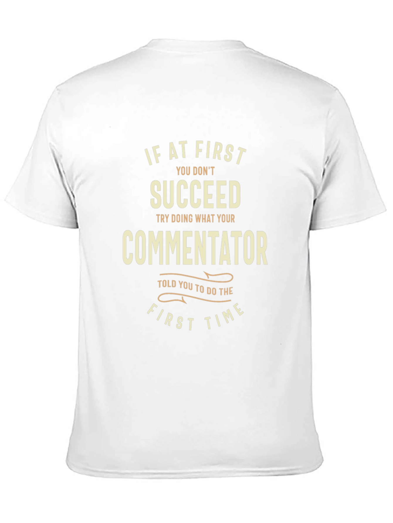 Commentator T-Shirt: If At First You Dont Succeed