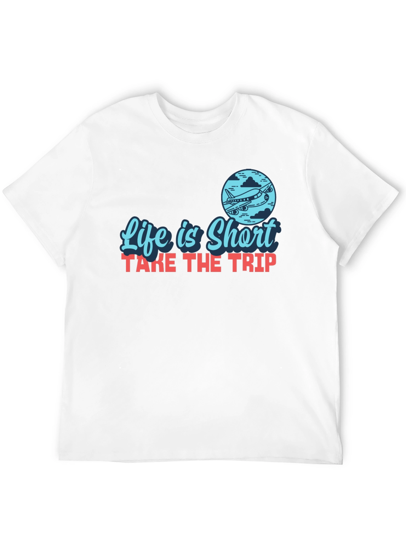 Life is Short Take the Trip T-Shirt