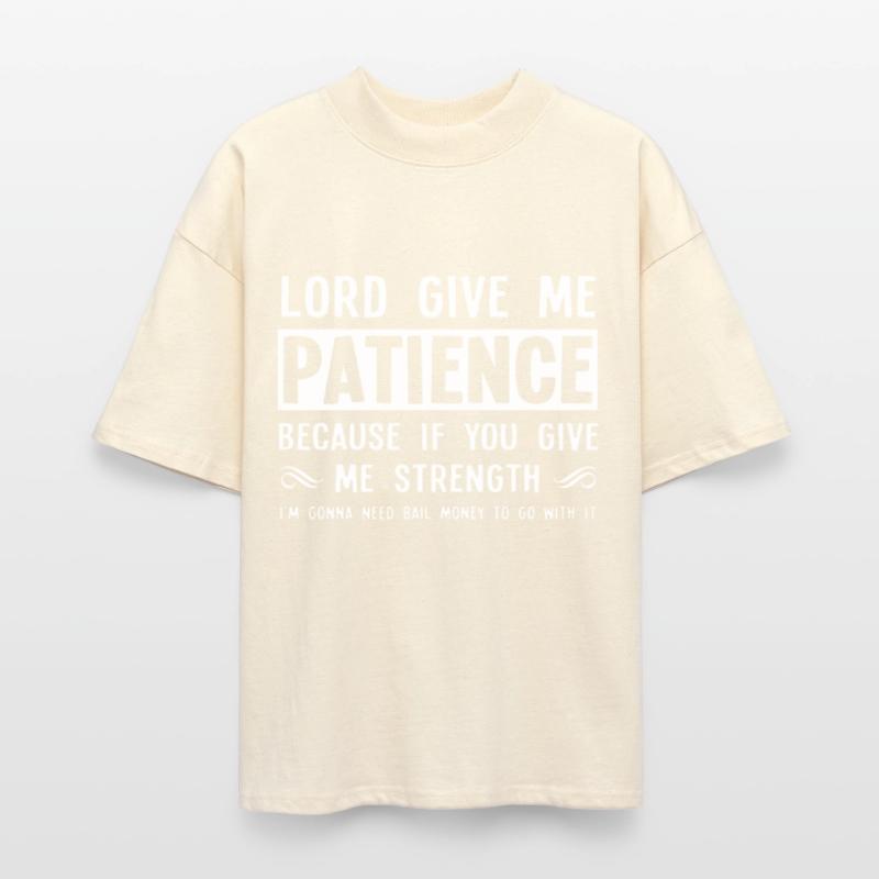 Lord give me patience because if you give me stren