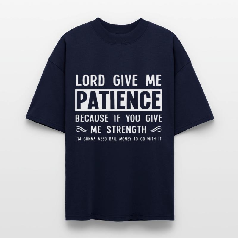 Lord give me patience because if you give me stren