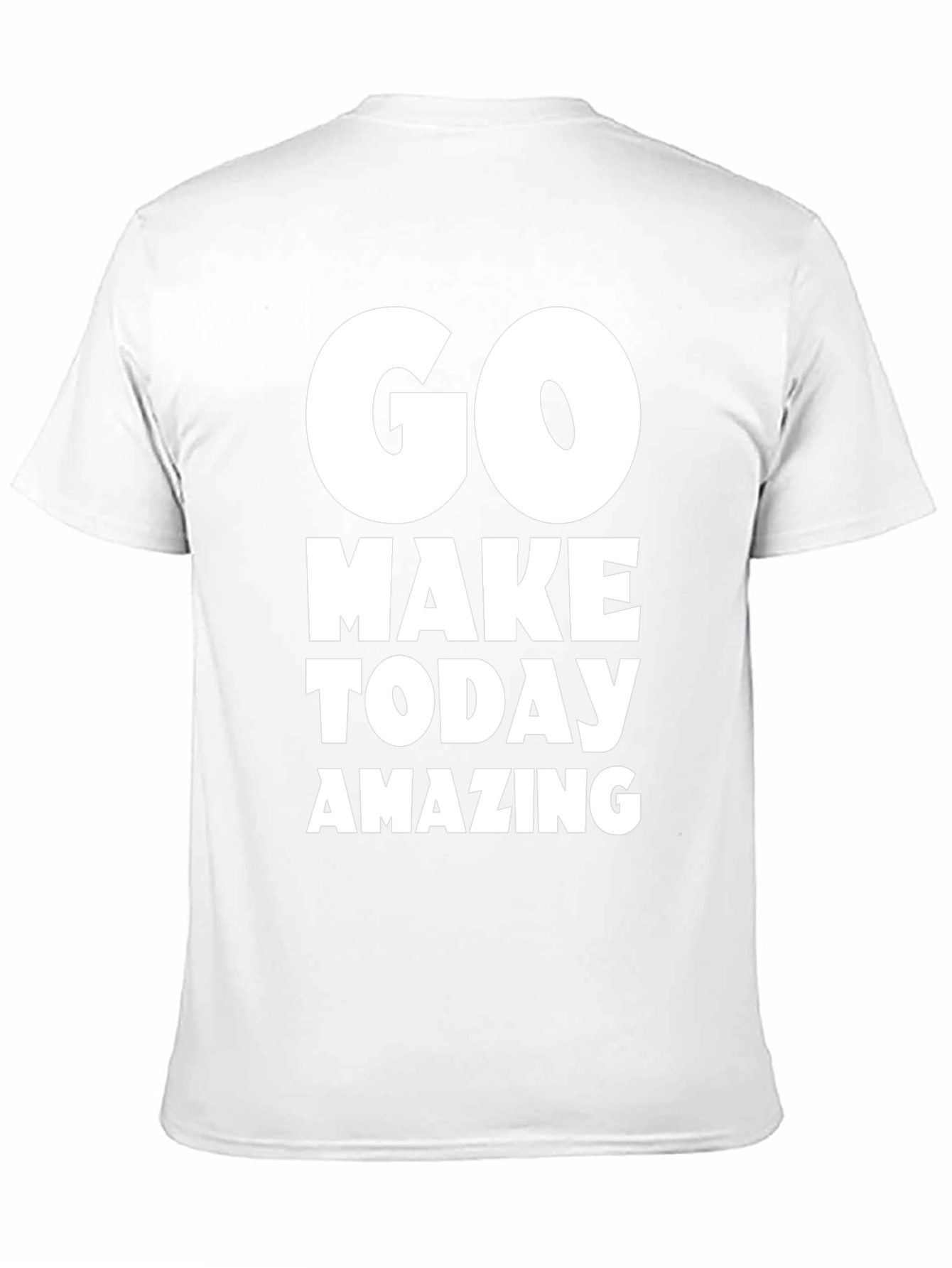 Go Make Today Amazing T-Shirt - Motivational Tee