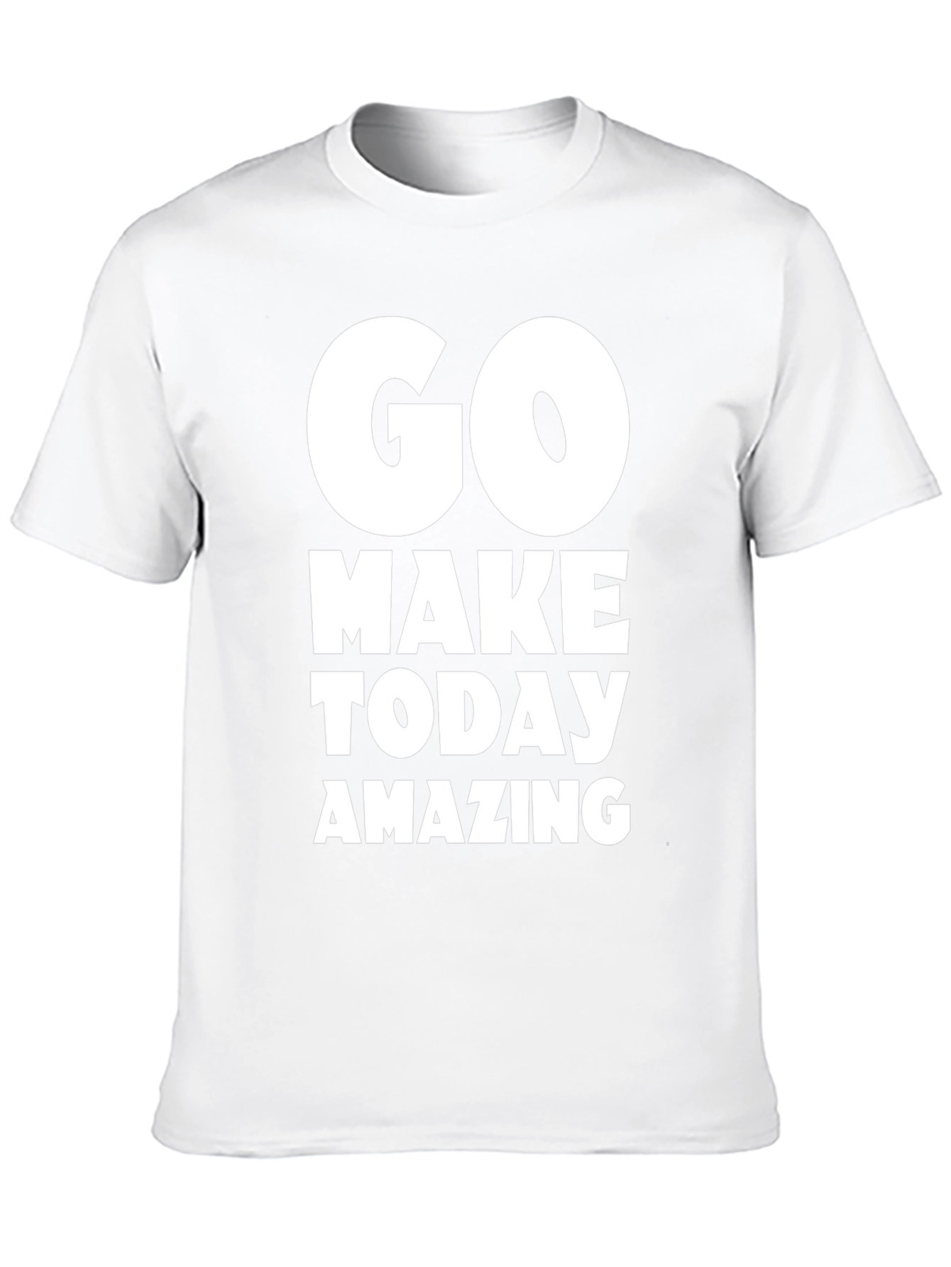 Go Make Today Amazing T-Shirt - Motivational Tee