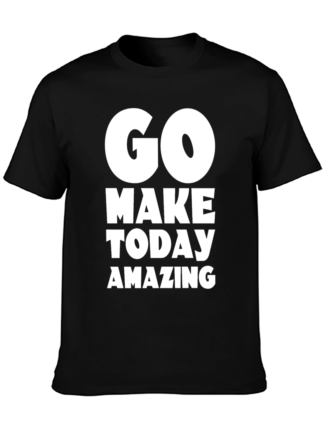 Go Make Today Amazing T-Shirt - Motivational Tee