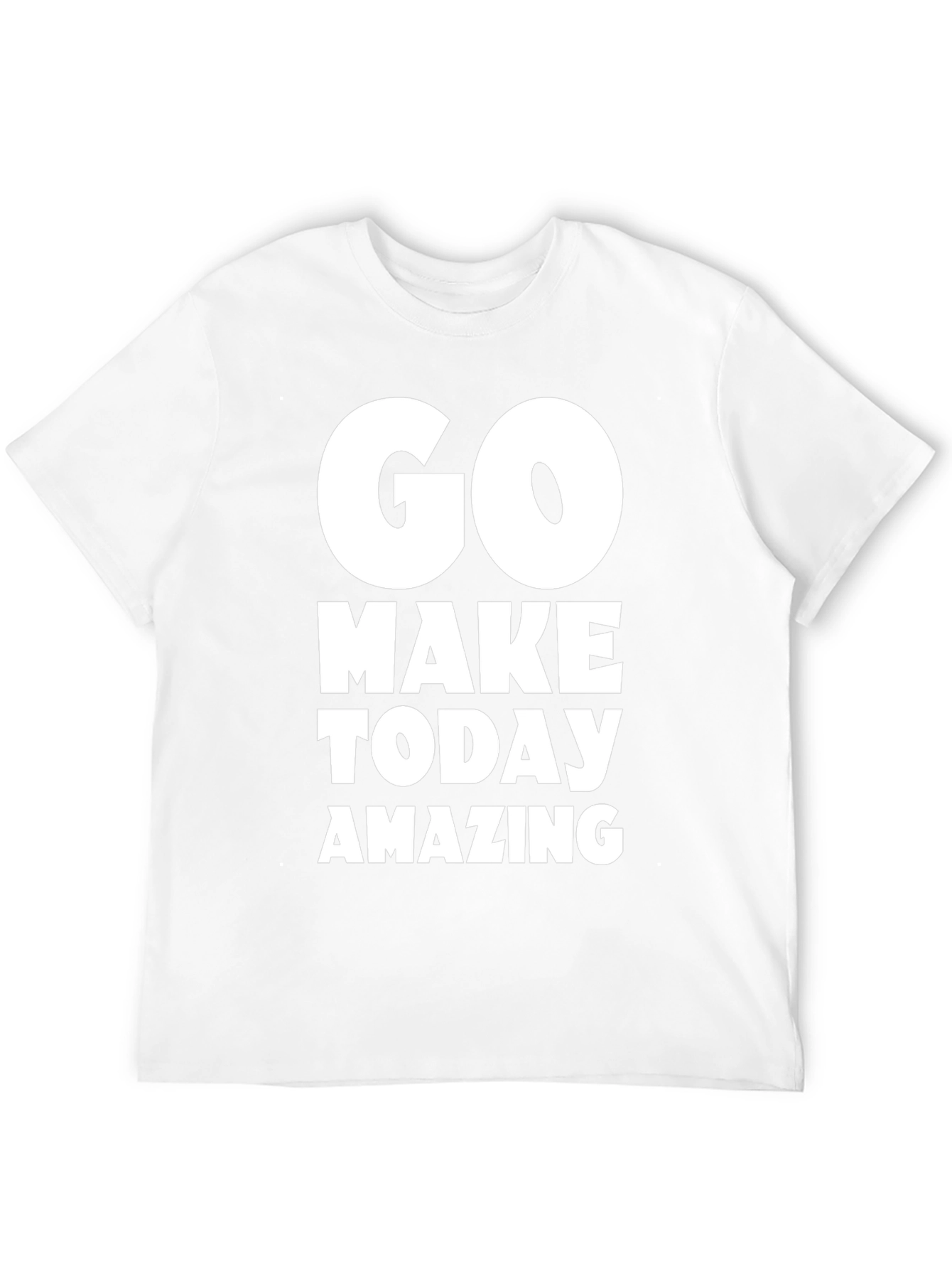 Go Make Today Amazing T-Shirt - Motivational Tee