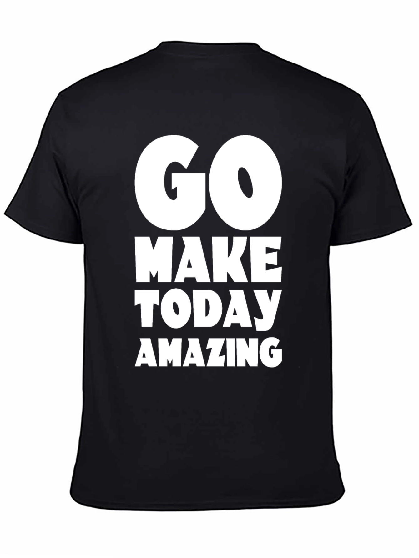 Go Make Today Amazing T-Shirt - Motivational Tee