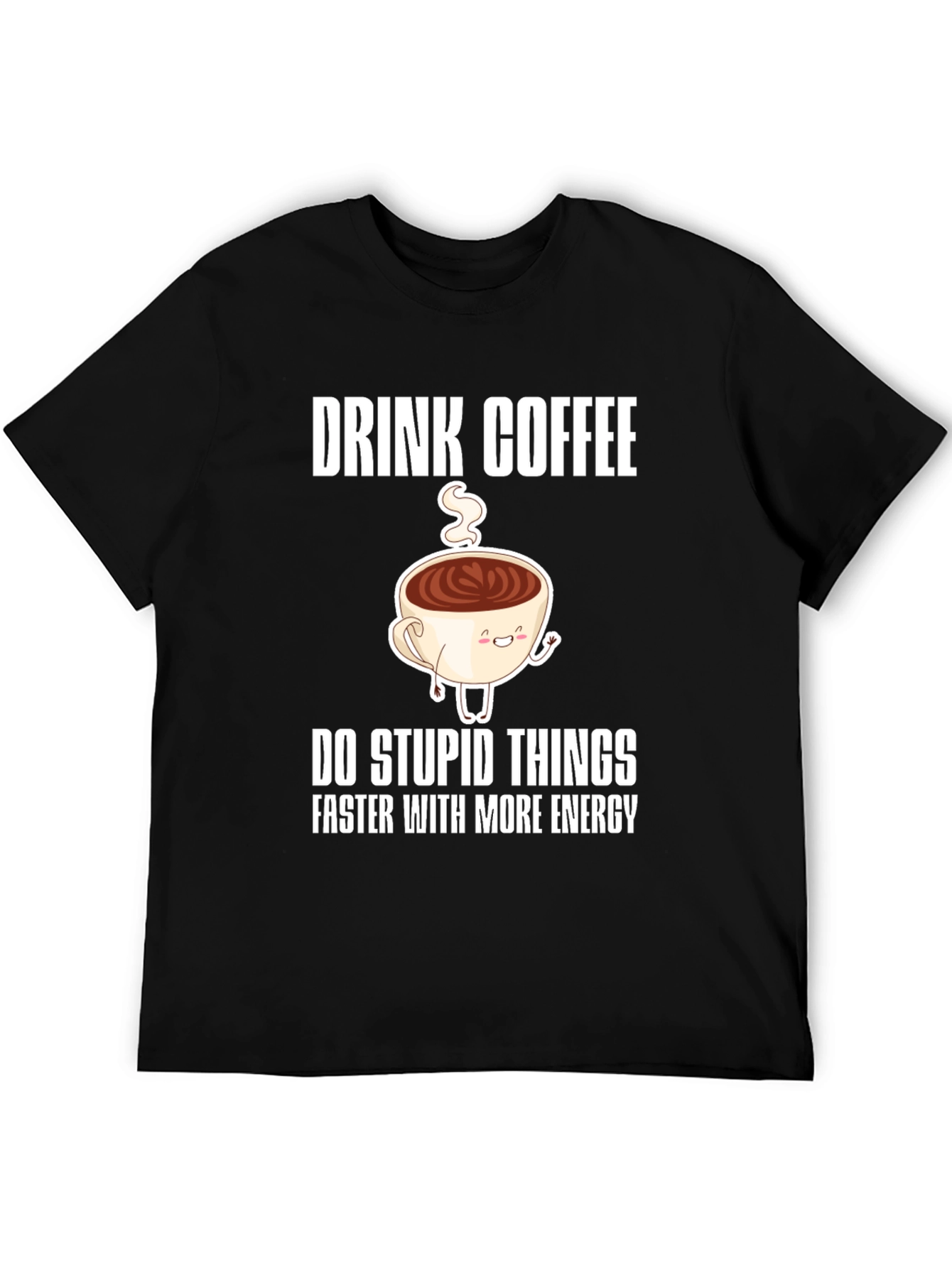 Drink Coffee Funny Graphic Tee