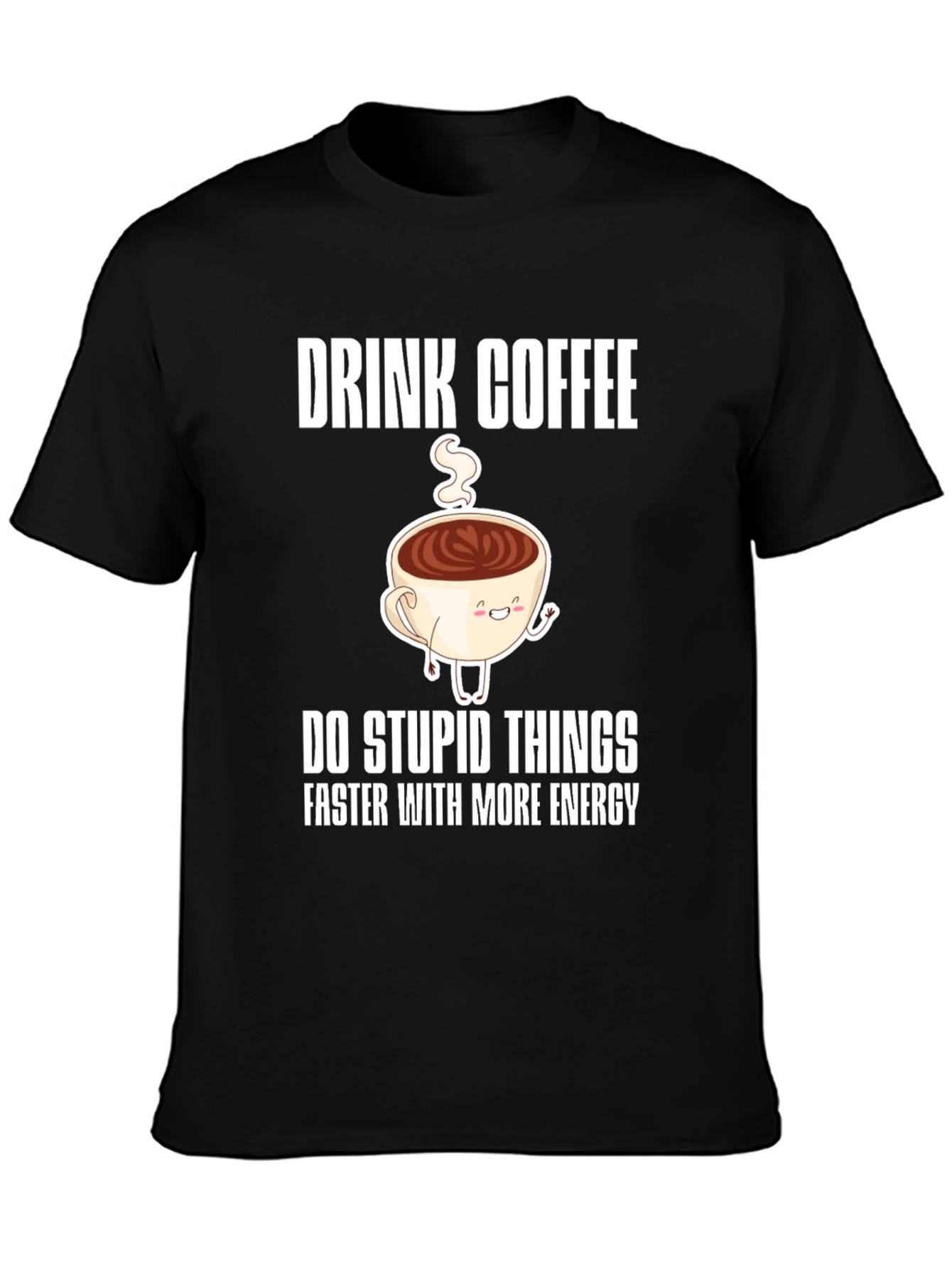 Drink Coffee Funny Graphic Tee