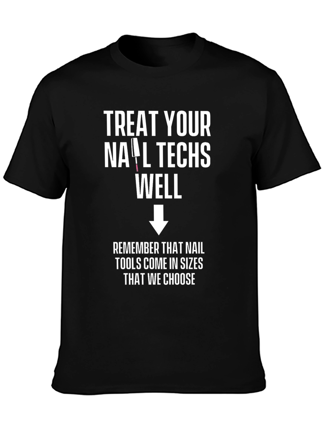 Treat Your Nail Techs Well Graphic Tee