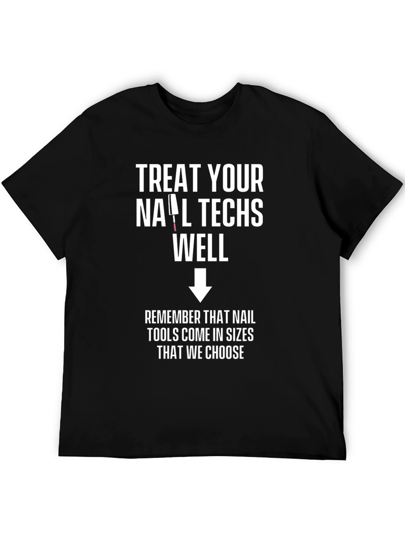 Treat Your Nail Techs Well Graphic Tee
