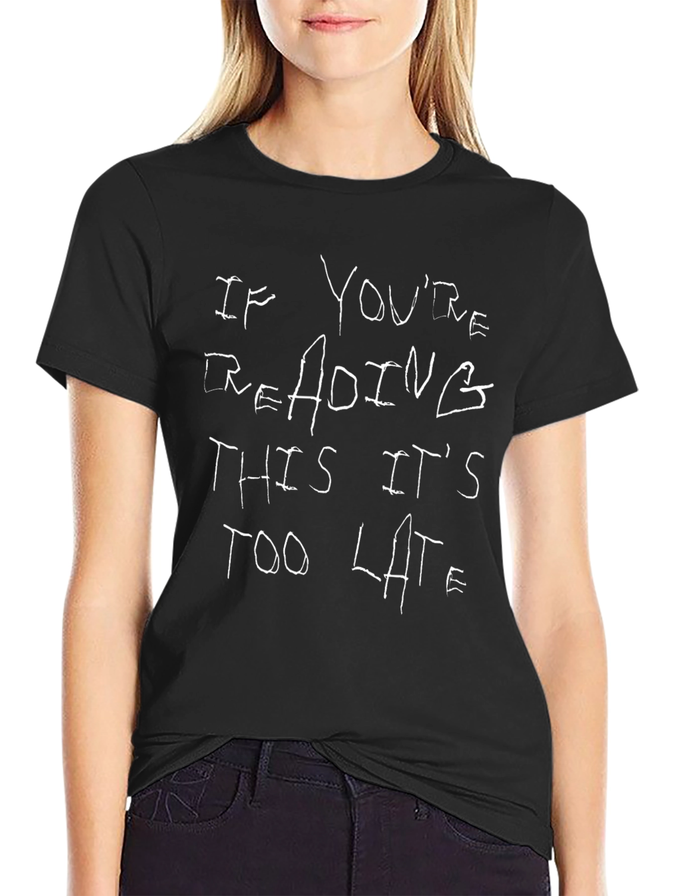 If Youre Reading This Its Too Late Black T-Shirt