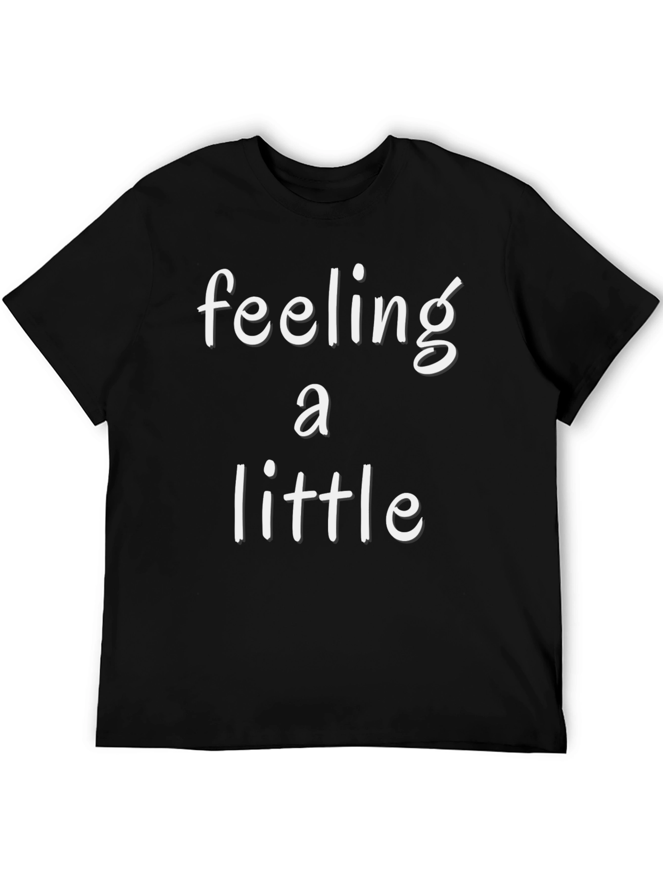 Feeling A Little Graphic T-Shirt