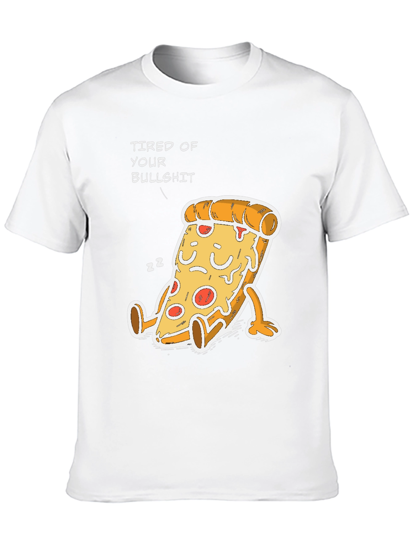Tired of Your Bullshit Pizza Funny Graphic T-Shirt