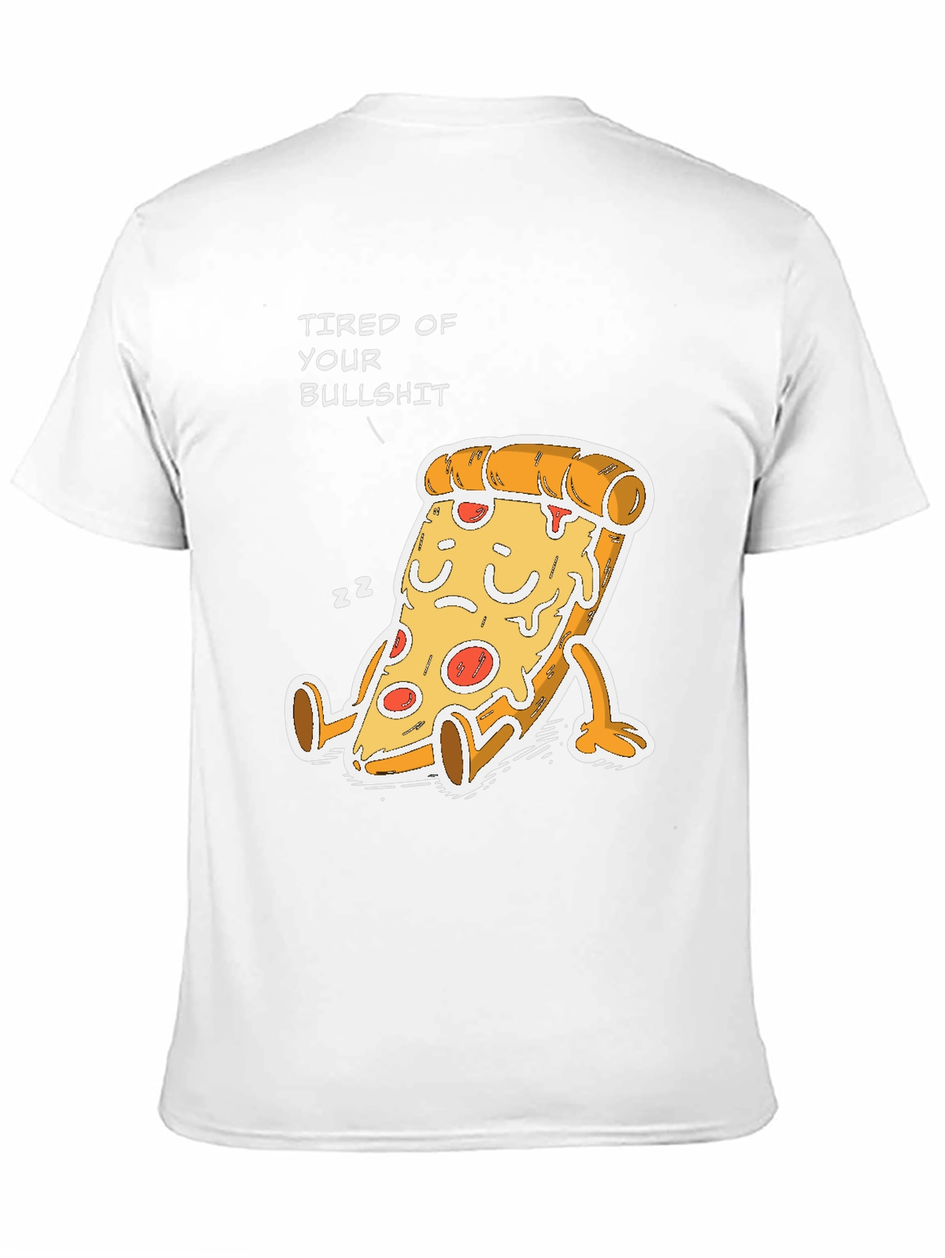 Tired of Your Bullshit Pizza Funny Graphic T-Shirt