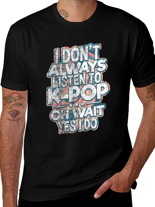 K-Pop Fan T-Shirt - I Dont Always Listen